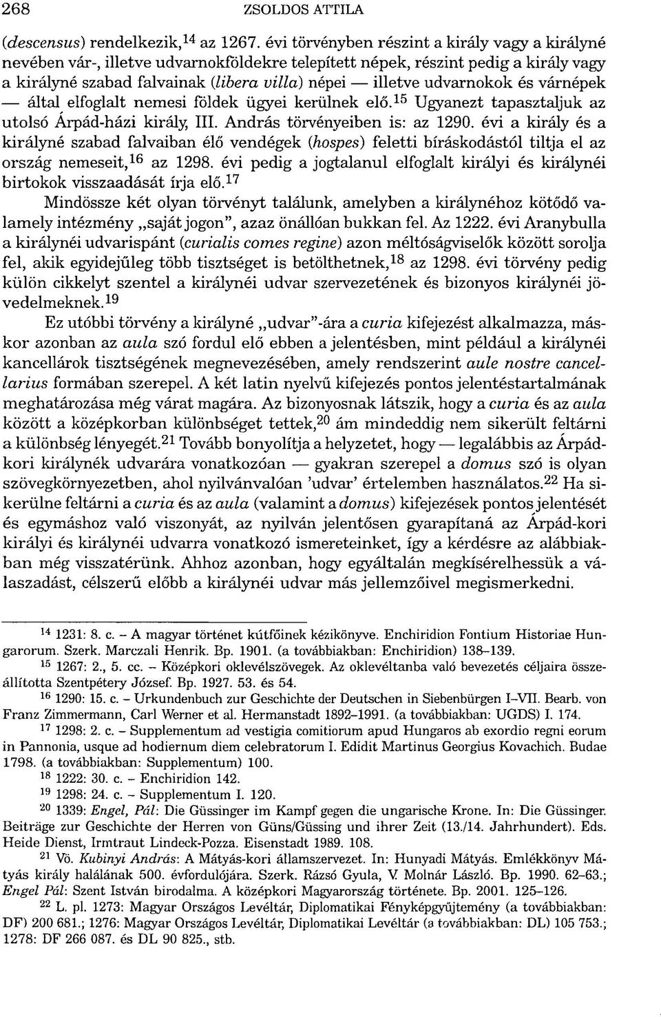 udvarnokok és várnépek által elfoglalt nemesi földek ügyei kerülnek elő. 15 Ugyanezt tapasztaljuk az utolsó Árpád-házi király, III. András törvényeiben is: az 1290.