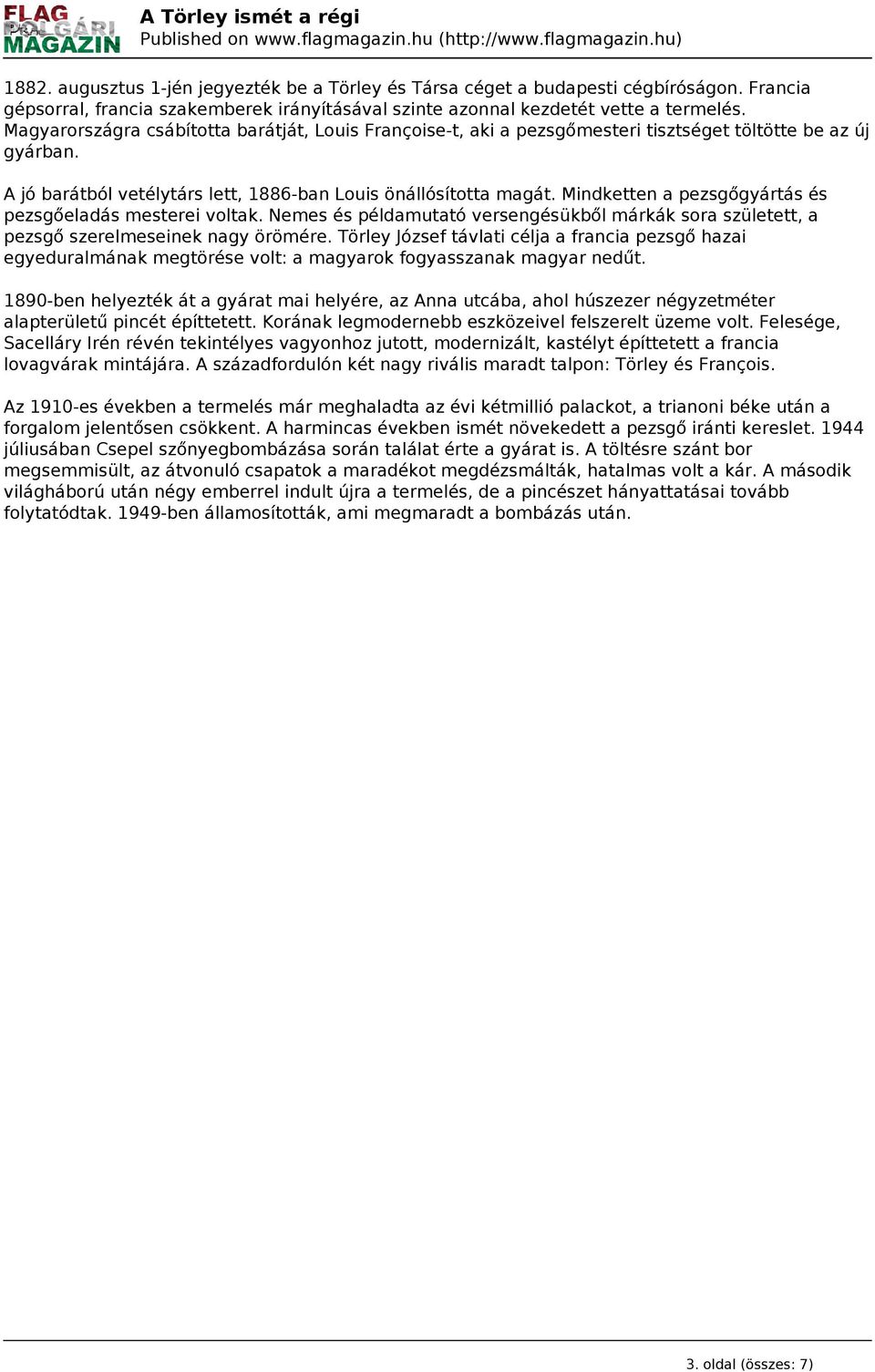 Mindketten a pezsgőgyártás és pezsgőeladás mesterei voltak. Nemes és példamutató versengésükből márkák sora született, a pezsgő szerelmeseinek nagy örömére.