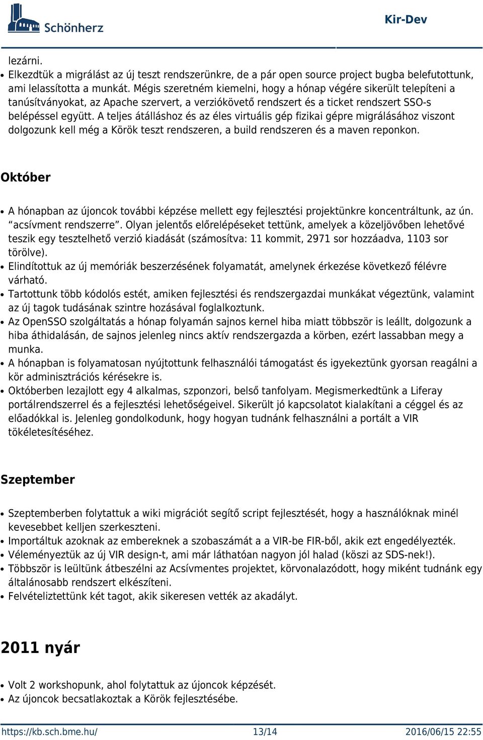 A teljes átálláshoz és az éles virtuális gép fizikai gépre migrálásához viszont dolgozunk kell még a Körök teszt rendszeren, a build rendszeren és a maven reponkon.