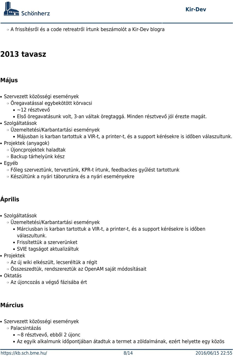 (anyagok) Újoncprojektek haladtak Backup tárhelyünk kész Egyéb Főleg szerveztünk, terveztünk, KPR-t írtunk, feedbackes gyűlést tartottunk Készültünk a nyári táborunkra és a nyári eseményekre Április