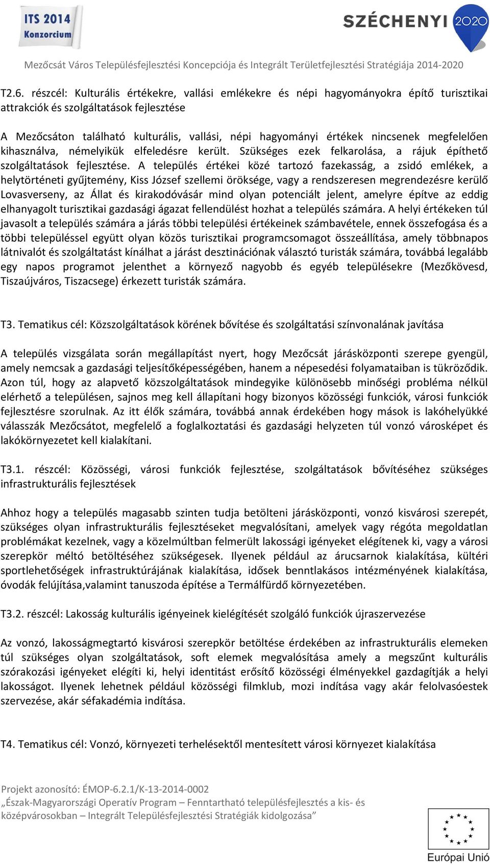 A település értékei közé tartozó fazekasság, a zsidó emlékek, a helytörténeti gyűjtemény, Kiss József szellemi öröksége, vagy a rendszeresen megrendezésre kerülő Lovasverseny, az Állat és