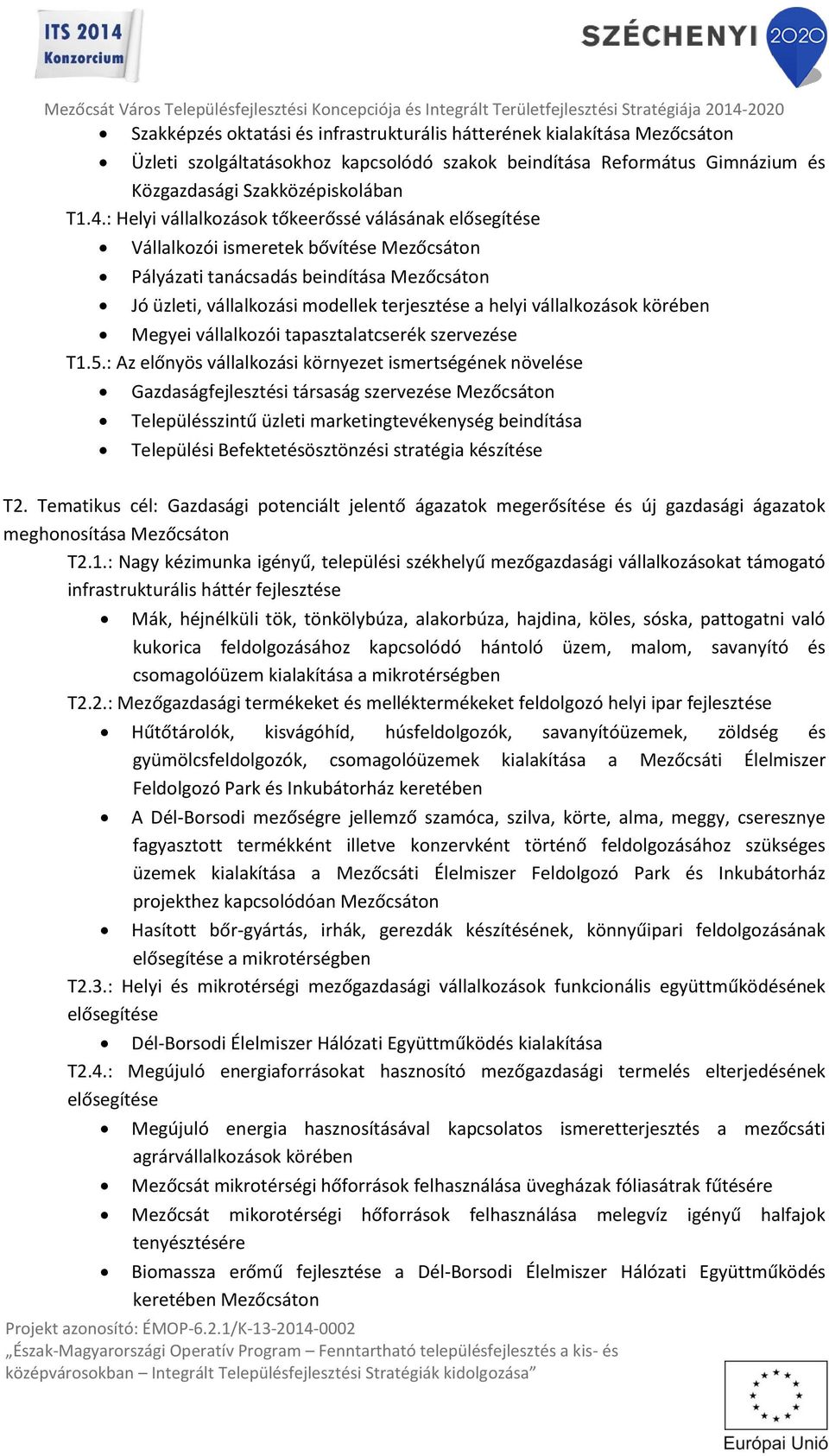 vállalkozások körében Megyei vállalkozói tapasztalatcserék szervezése T1.5.