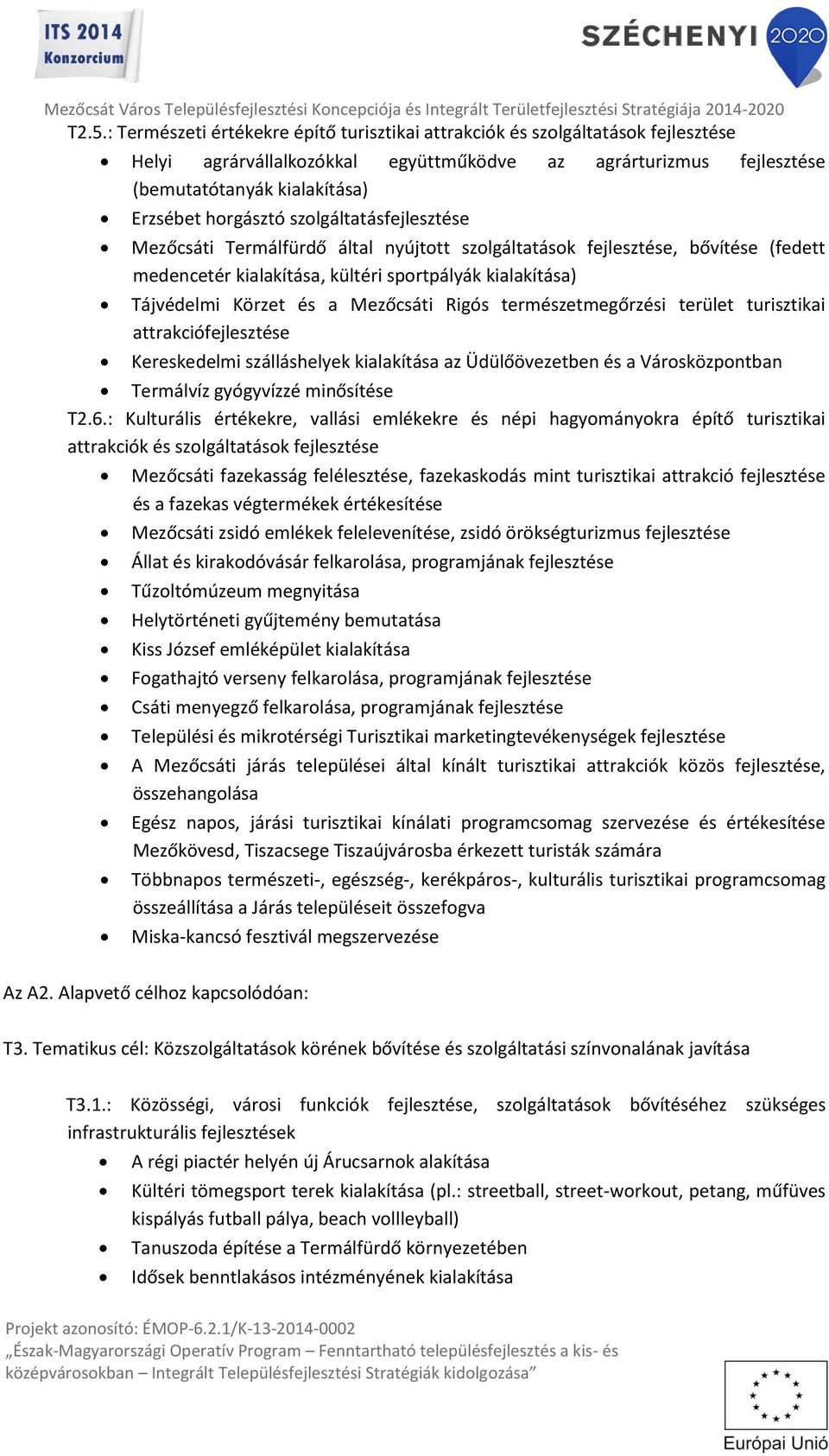 Mezőcsáti Rigós természetmegőrzési terület turisztikai attrakciófejlesztése Kereskedelmi szálláshelyek kialakítása az Üdülőövezetben és a Városközpontban Termálvíz gyógyvízzé minősítése T2.6.