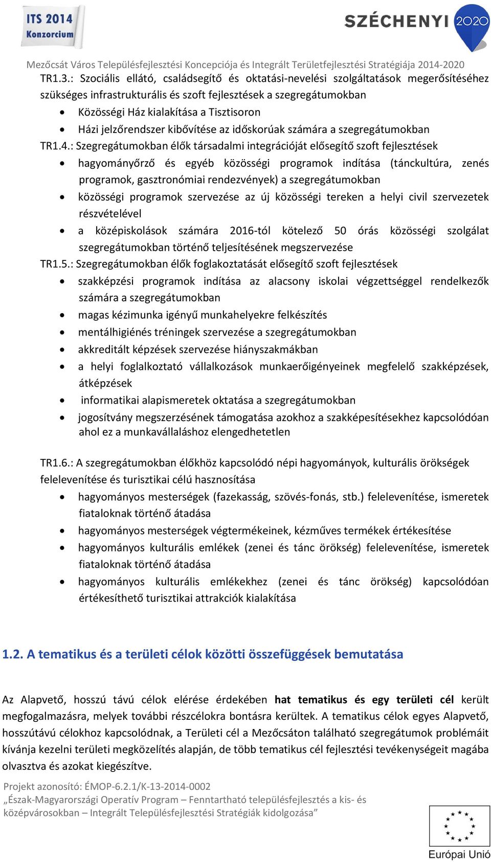 jelzőrendszer kibővítése az időskorúak számára a szegregátumokban TR1.4.