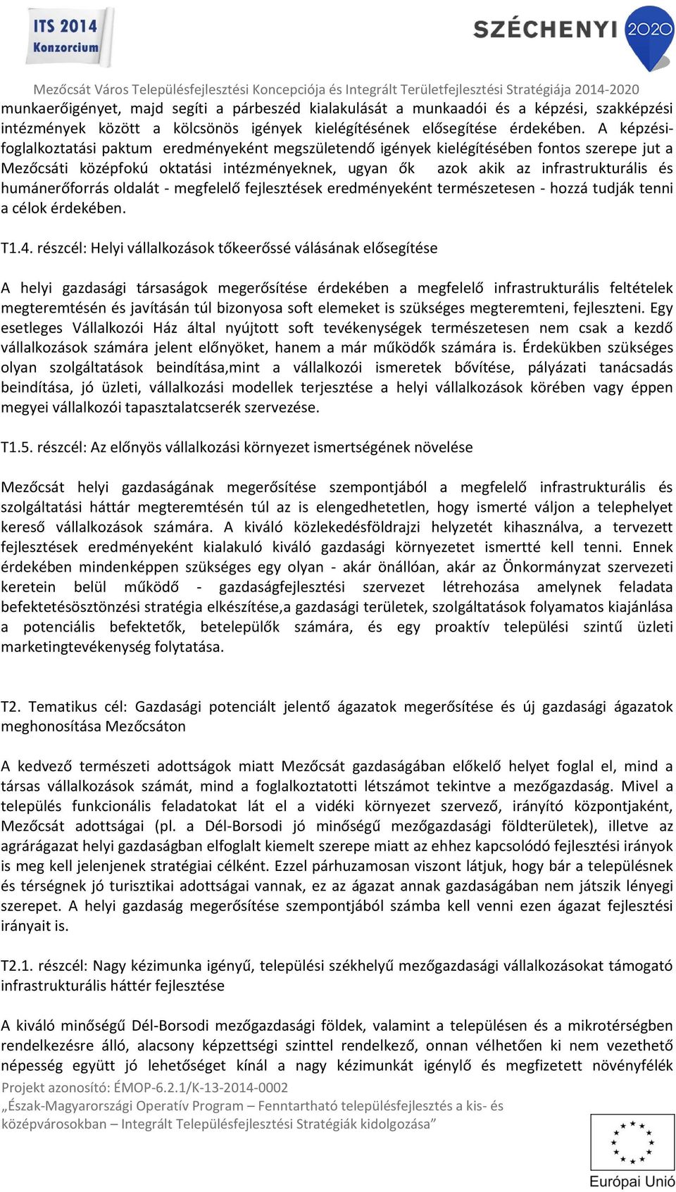 humánerőforrás oldalát - megfelelő fejlesztések eredményeként természetesen - hozzá tudják tenni a célok érdekében. T1.4.