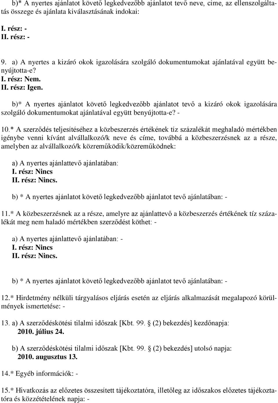 b)* A nyertes ajánlatot követő legkedvezőbb ajánlatot tevő a kizáró okok igazolására szolgáló dokumentumokat ajánlatával együtt benyújtotta-e? - 10.