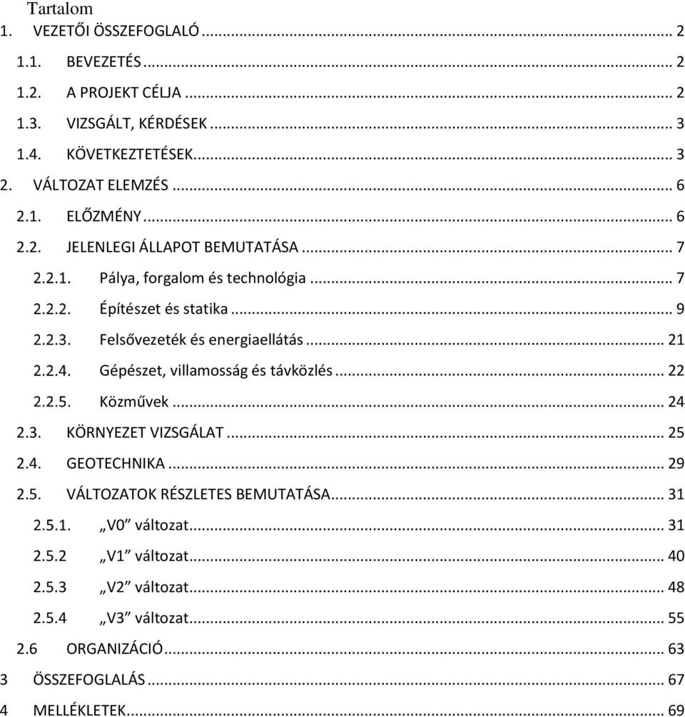 .. 9 Felsővezeték és energiaellátás... 21 Gépészet, villamosság és távközlés... 22 Közművek... 24 2.3. KÖRNYEZET VIZSGÁLAT... 25 