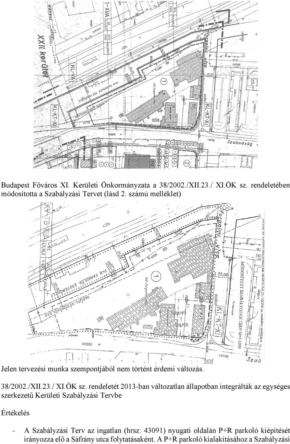 rendeletét 2013-ban változatlan állapotban integrálták az egységes szerkezetű Kerületi Szabályzási Tervbe Értékelés - A Szabályzási