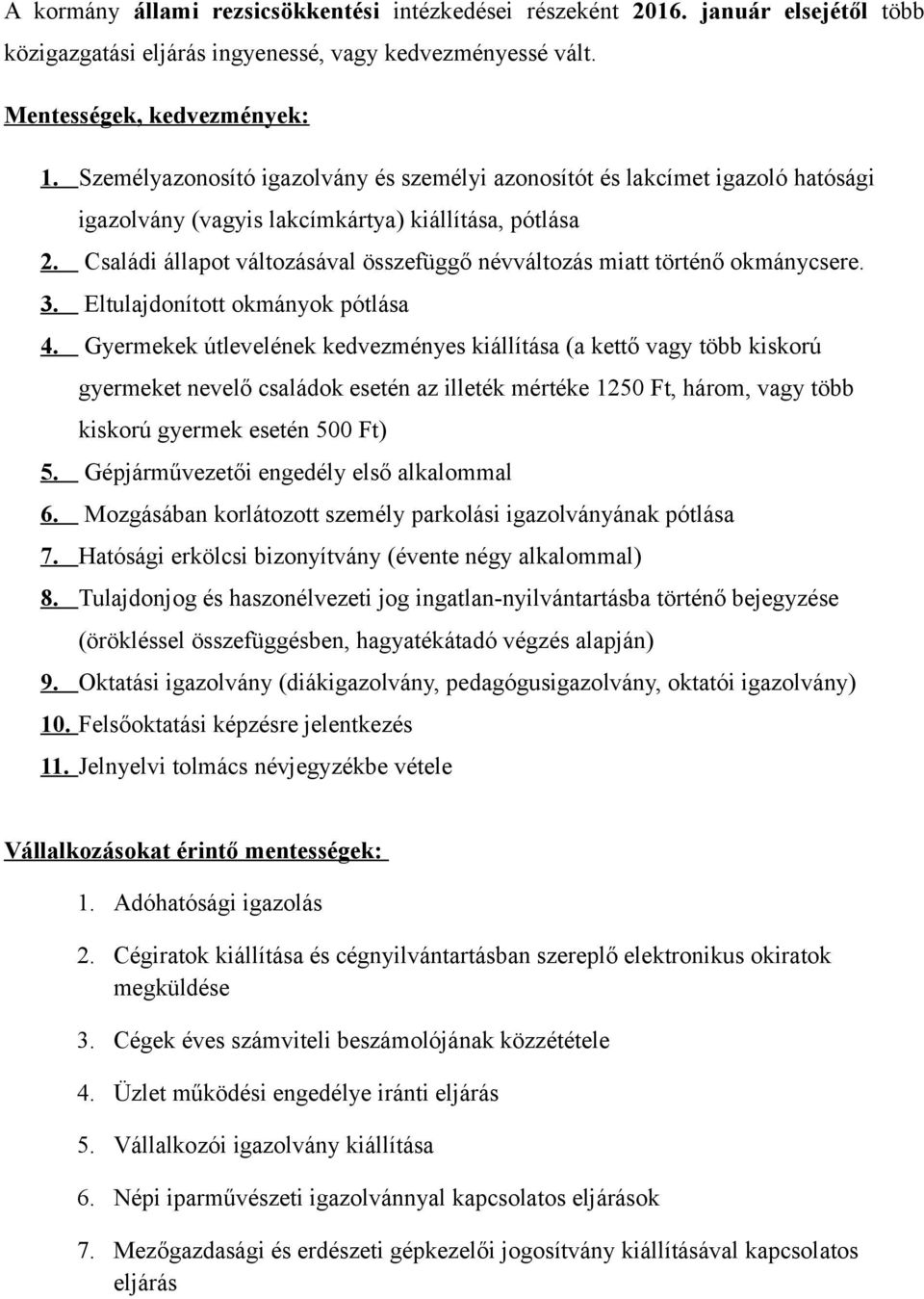 Családi állapot változásával összefüggő névváltozás miatt történő okmánycsere. 3. Eltulajdonított okmányok pótlása 4.