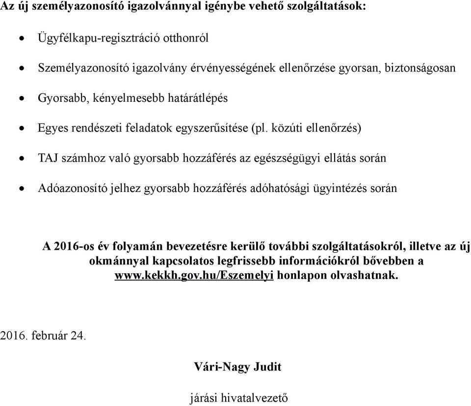 közúti ellenőrzés) TAJ számhoz való gyorsabb hozzáférés az egészségügyi ellátás során Adóazonosító jelhez gyorsabb hozzáférés adóhatósági ügyintézés során A 2016-os