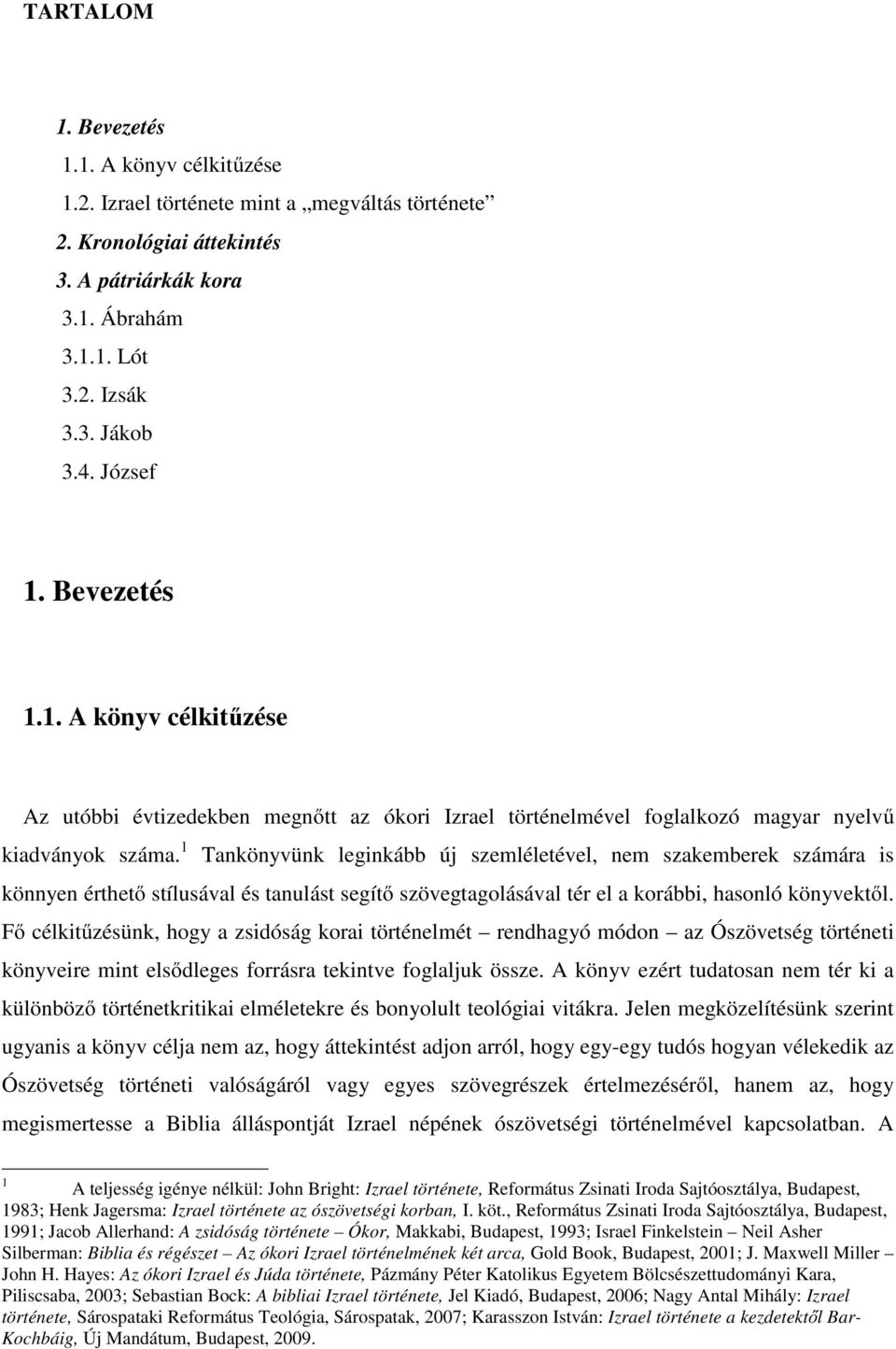 1 Tankönyvünk leginkább új szemléletével, nem szakemberek számára is könnyen érthető stílusával és tanulást segítő szövegtagolásával tér el a korábbi, hasonló könyvektől.