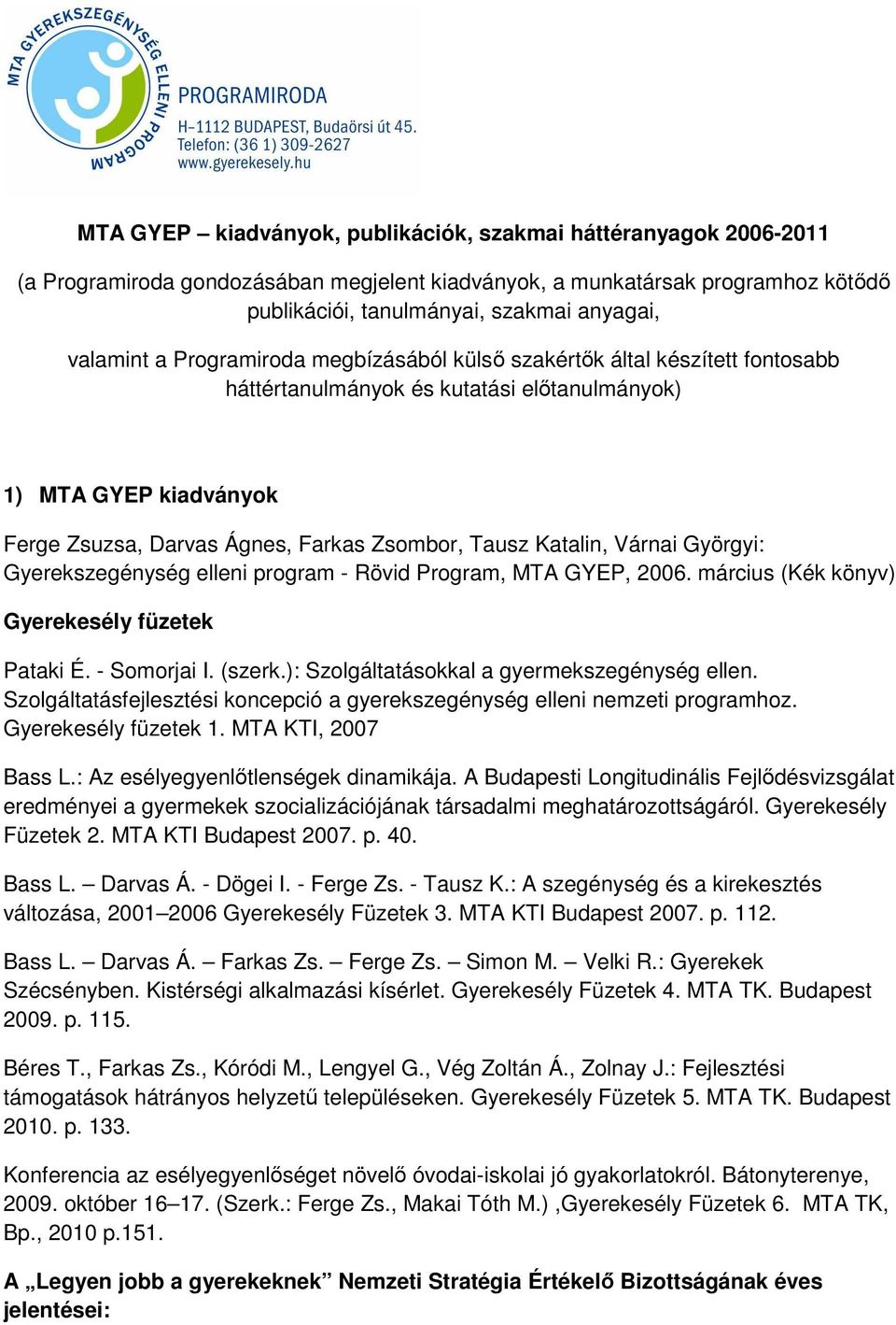 Katalin, Várnai Györgyi: Gyerekszegénység elleni program - Rövid Program, MTA GYEP, 2006. március (Kék könyv) Gyerekesély füzetek Pataki É. - Somorjai I. (szerk.