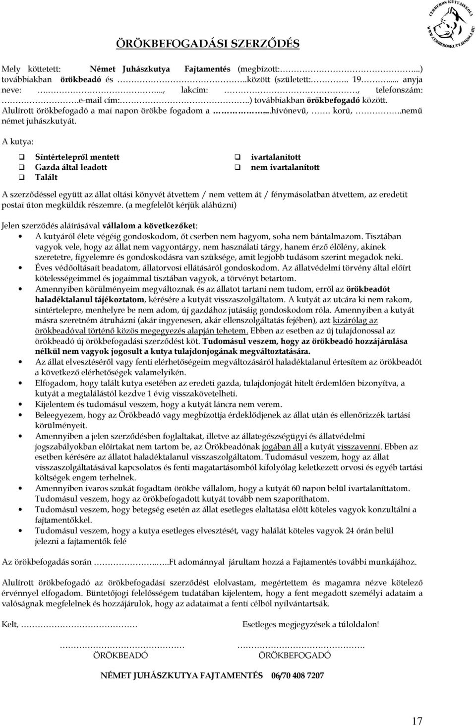 A kutya: Sintérteleprıl mentett Gazda által leadott Talált ivartalanított nem ivartalanított A szerzıdéssel együtt az állat oltási könyvét átvettem / nem vettem át / fénymásolatban átvettem, az