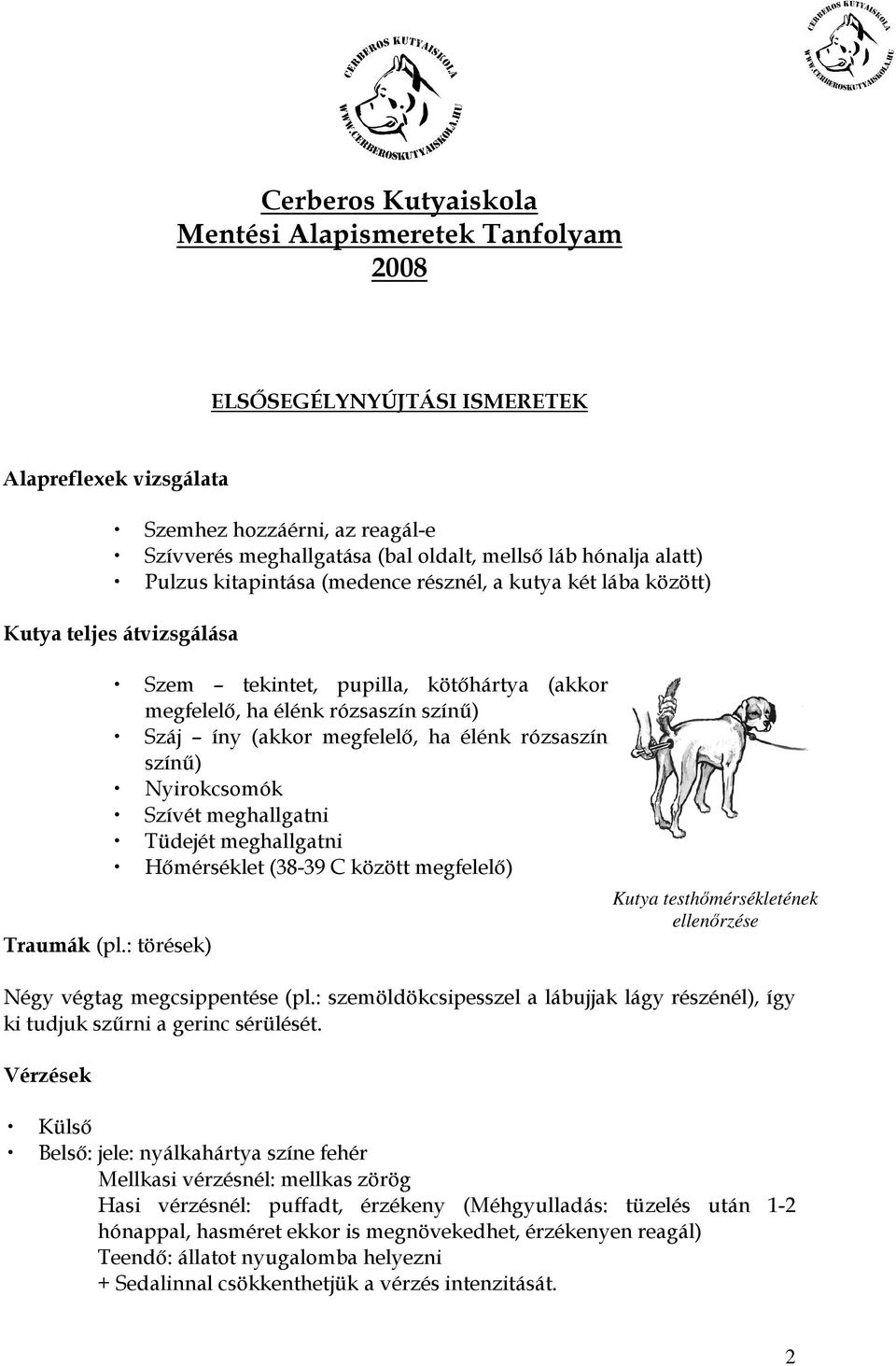 : törések) Szem tekintet, pupilla, kötıhártya (akkor megfelelı, ha élénk rózsaszín színő) Száj íny (akkor megfelelı, ha élénk rózsaszín színő) Nyirokcsomók Szívét meghallgatni Tüdejét meghallgatni