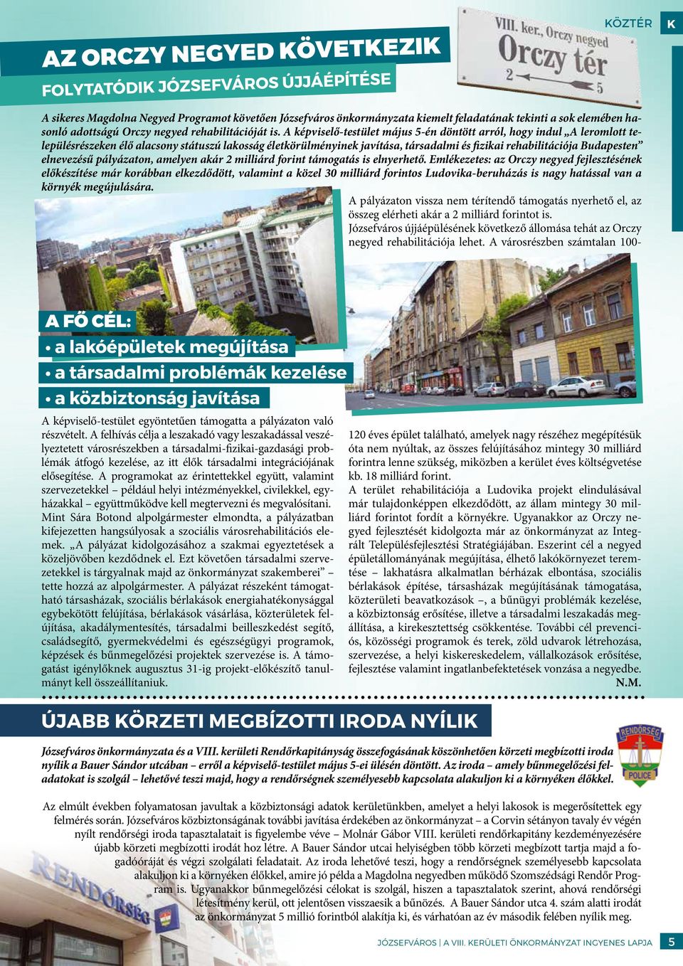 A képviselő-testület május 5-én döntött arról, hogy indul A leromlott településrészeken élő alacsony státuszú lakosság életkörülményinek javítása, társadalmi és fizikai rehabilitációja Budapesten