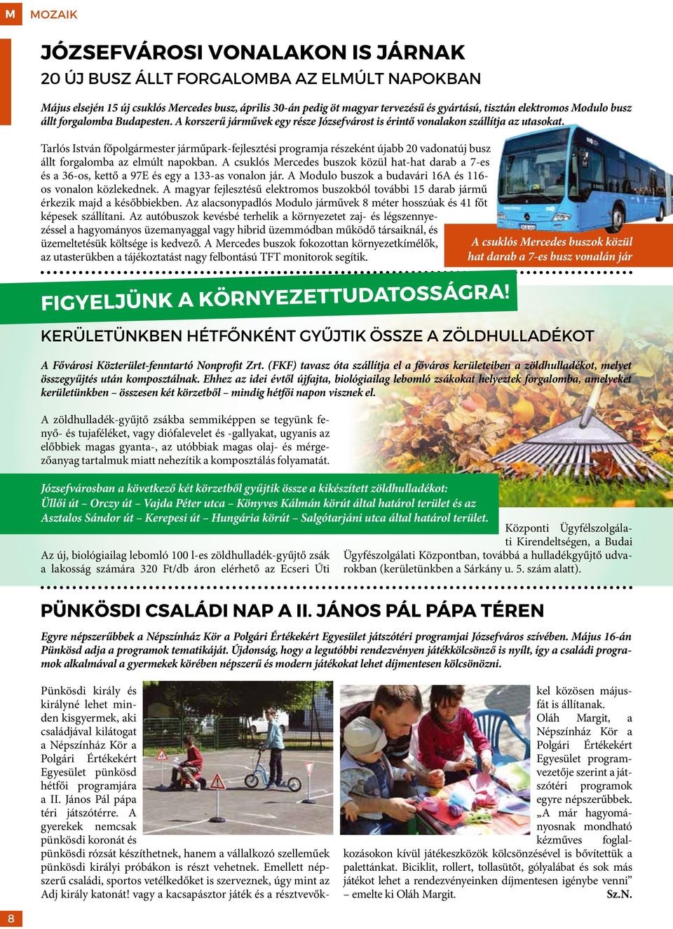 Tarlós István főpolgármester járműpark-fejlesztési programja részeként újabb 20 vadonatúj busz állt forgalomba az elmúlt napokban.
