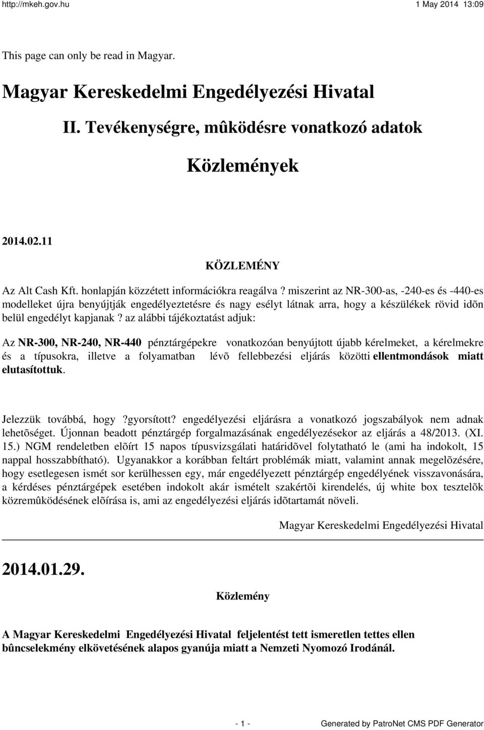 miszerint az NR-300-as, -240-es és -440-es modelleket újra benyújtják engedélyeztetésre és nagy esélyt látnak arra, hogy a készülékek rövid idõn belül engedélyt kapjanak?