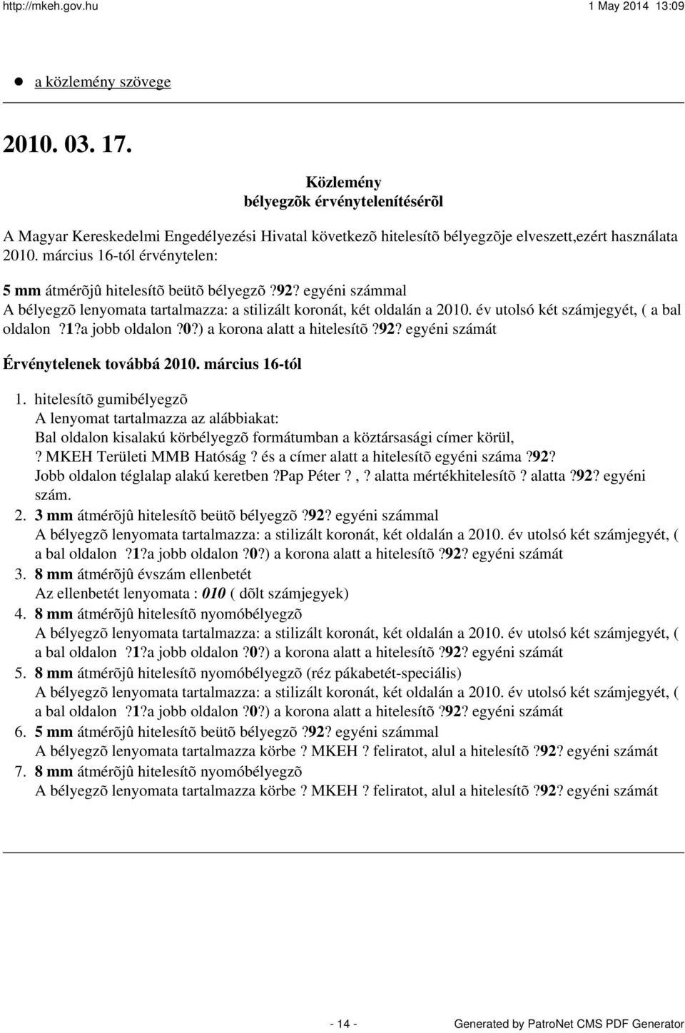 év utolsó két számjegyét, ( a bal oldalon?1?a jobb oldalon?0?) a korona alatt a hitelesítõ?92? egyéni számát Érvénytelenek továbbá 2010. március 16-tól 1.