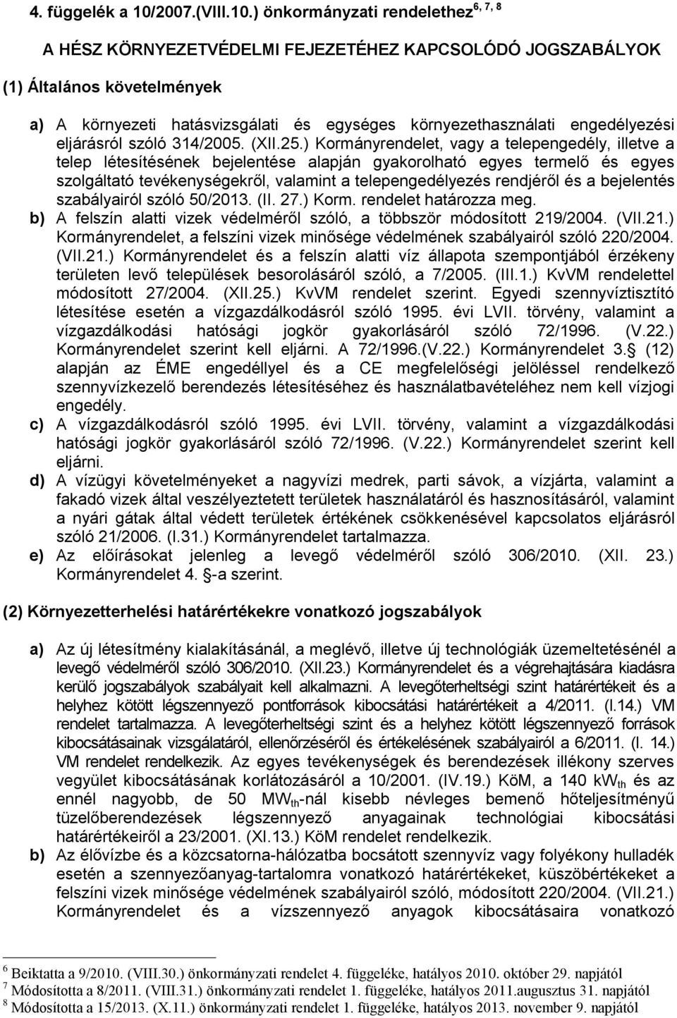 ) önkormányzati rendelethez A HÉSZ KÖRNYEZETVÉDELMI FEJEZETÉHEZ KAPCSOLÓDÓ JOGSZABÁLYOK (1) Általános követelmények a) A környezeti hatásvizsgálati és egységes környezethasználati engedélyezési