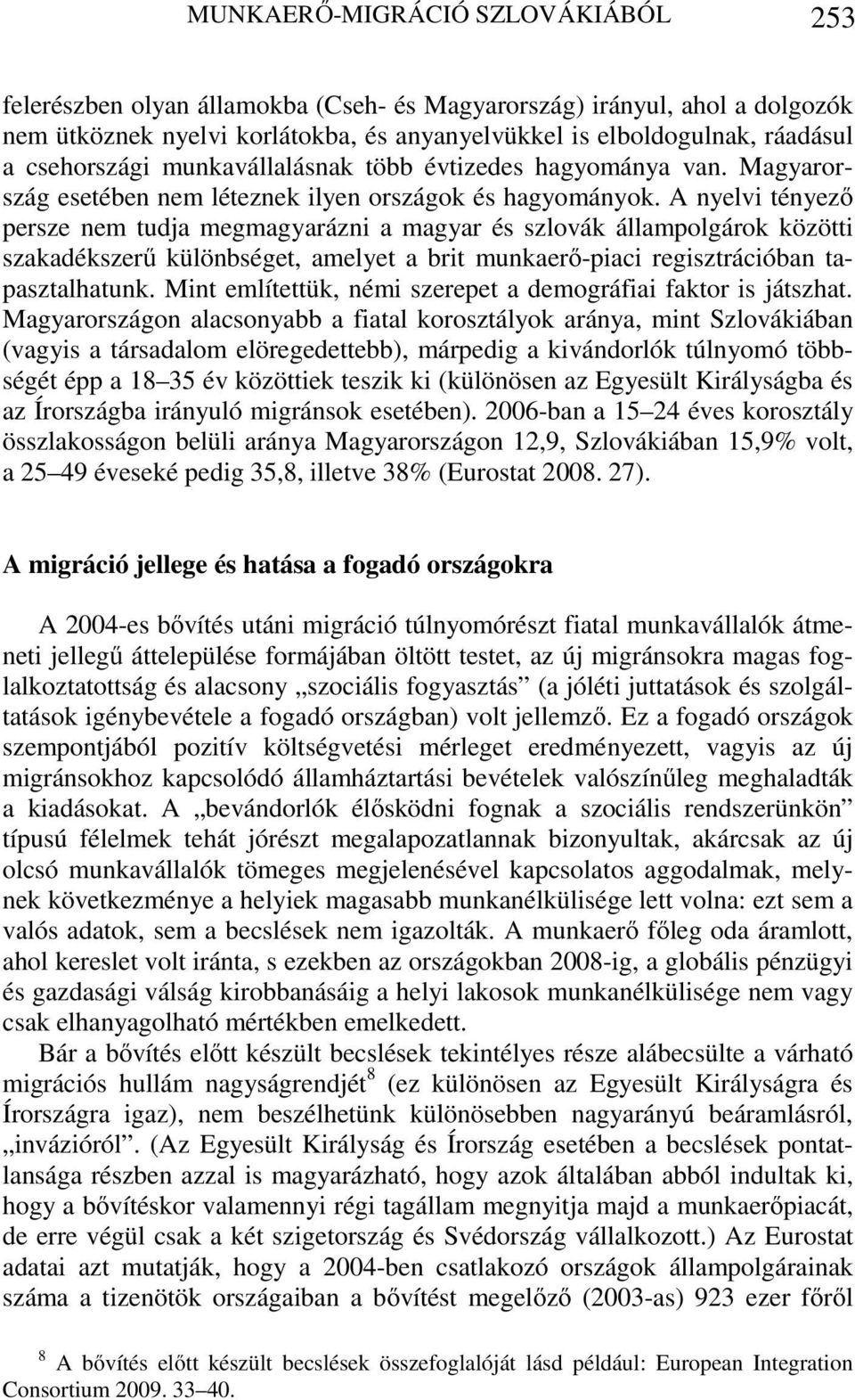 A nyelvi tényező persze nem tudja megmagyarázni a magyar és szlovák állampolgárok közötti szakadékszerű különbséget, amelyet a brit munkaerő-piaci regisztrációban tapasztalhatunk.
