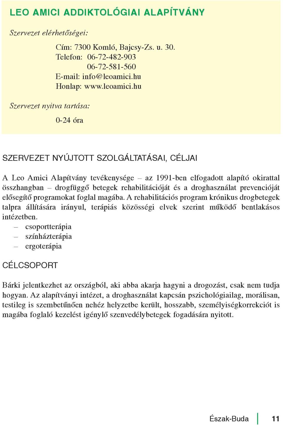 hu 0-24 óra A Leo Amici Alapítvány tevékenysége az 1991-ben elfogadott alapító okirattal összhangban drogfüggõ betegek rehabilitációját és a droghasználat prevencióját elõsegítõ programokat foglal