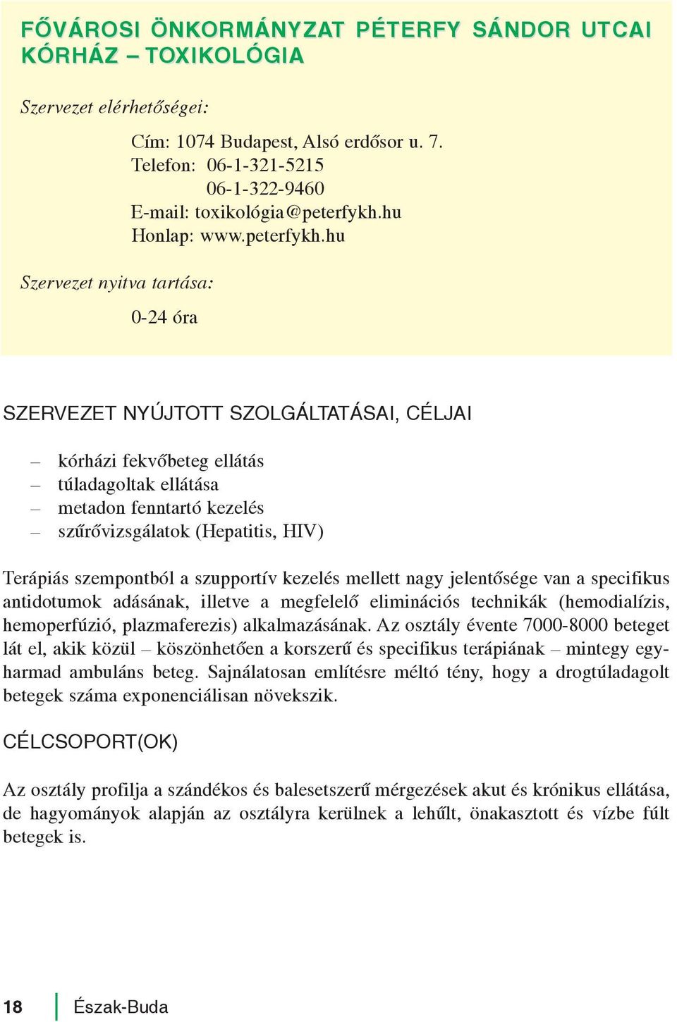 hu 0-24 óra kórházi fekvõbeteg ellátás túladagoltak ellátása metadon fenntartó kezelés szûrõvizsgálatok (Hepatitis, HIV) Terápiás szempontból a szupportív kezelés mellett nagy jelentõsége van a