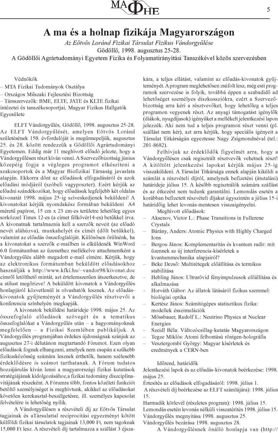 JATE és KLTE fizikai intézetei és tanszékcsoportjai, Magyar Fizikus Hallgatók Egyesülete ELFT Vándorgyûlés, Gödöllõ, 1998. augusztus 25-28.