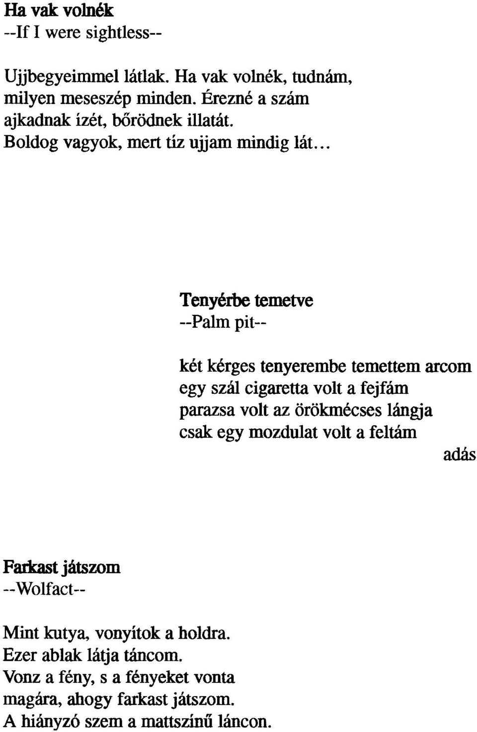 .. Tenyérbe temetve --Palm pit-- két kérges tenyerembe temettem arcom egy szál cigaretta volt a fejfám parazsa volt az örökmécses lángja