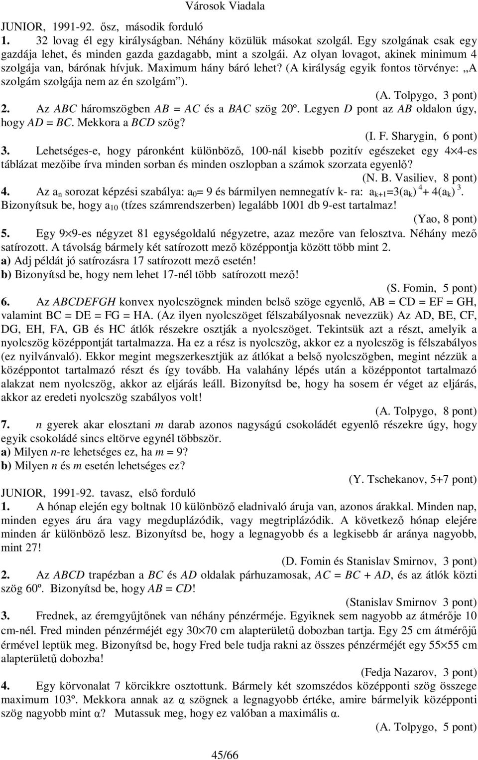 Az ABC háromszögben AB = AC és a BAC szög 20º. Legyen D pont az AB oldalon úgy, hogy AD = BC. Mekkora a BCD szög? (I. F. Sharygin, 6 pont) 3.