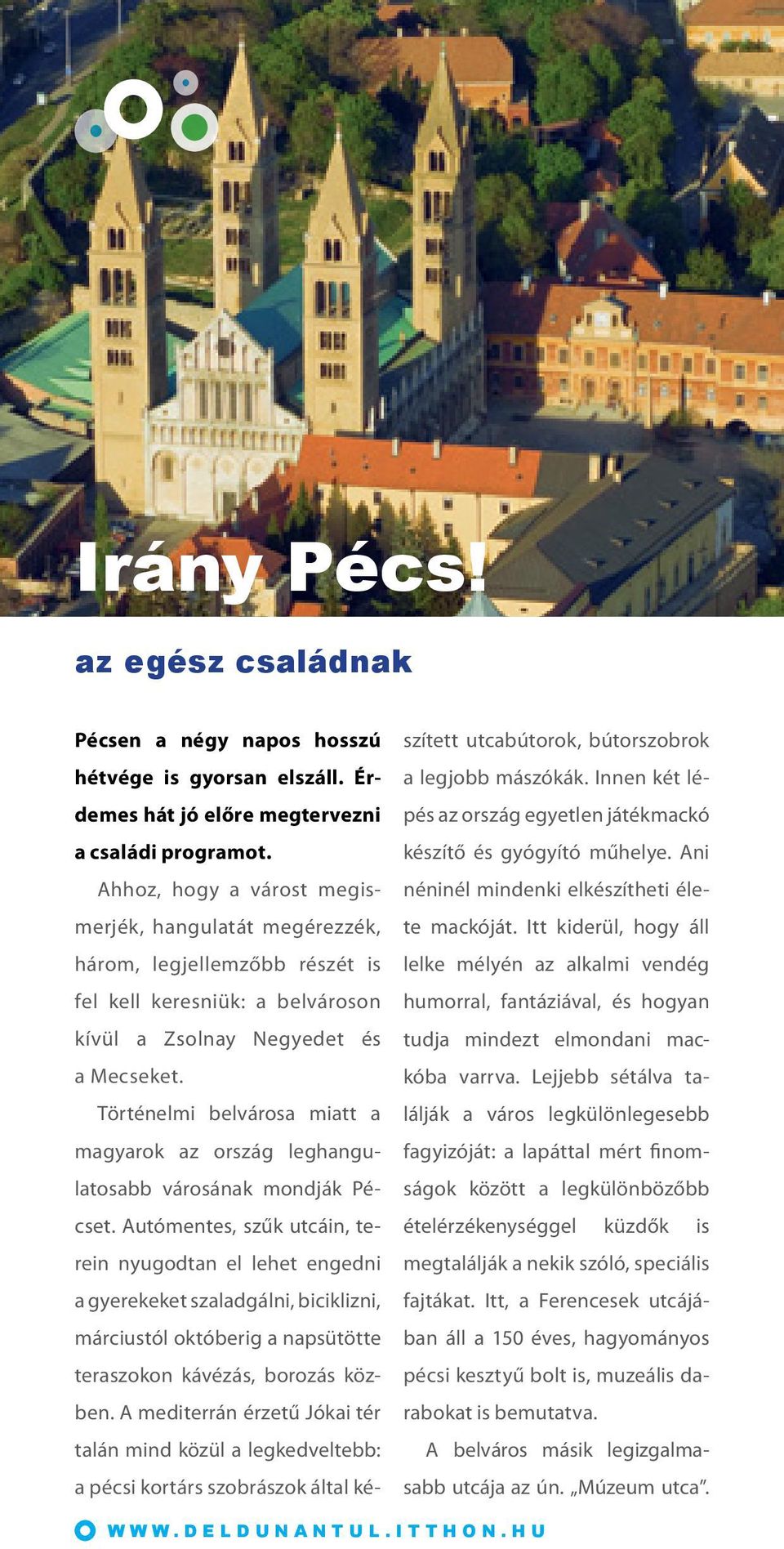 Történelmi belvárosa miatt a ma gyarok az ország leghangula to sabb városának mondják Pécset.