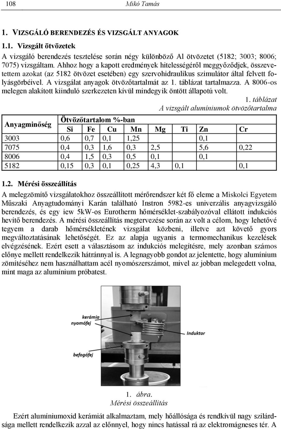 A vizsgálat anyagok ötvözőtartalmát az 1.