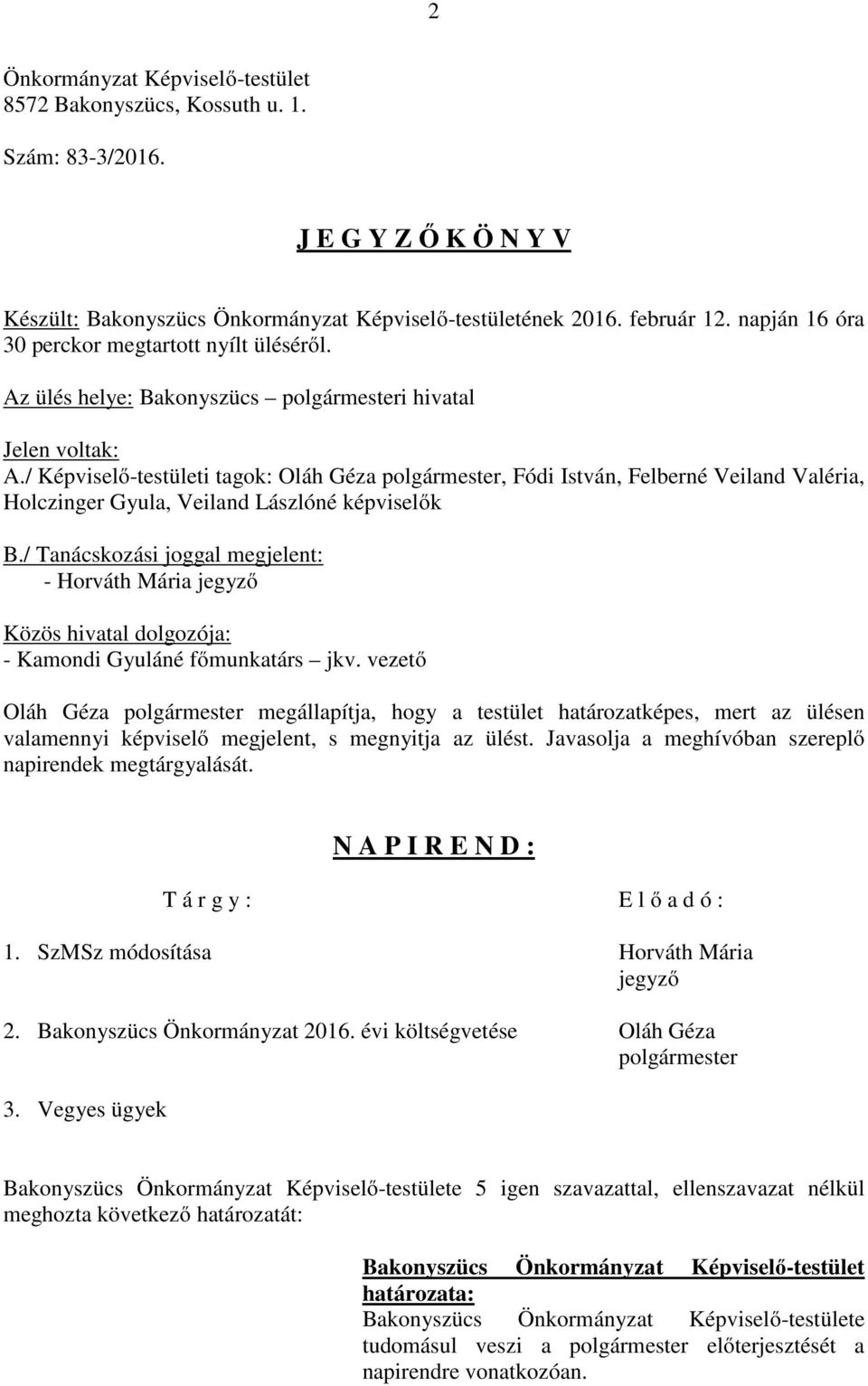 / Képviselő-testületi tagok: Oláh Géza polgármester, Fódi István, Felberné Veiland Valéria, Holczinger Gyula, Veiland Lászlóné képviselők B.