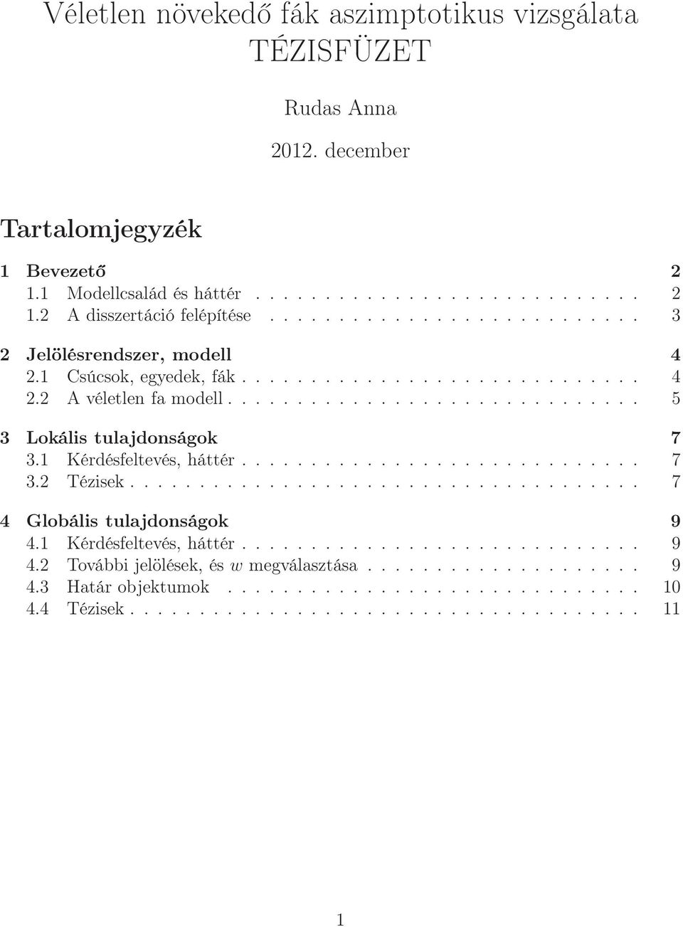 1 Kérdésfeltevés, háttér............................. 7 3.2 Tézisek..................................... 7 4 Globális tulajdonságok 9 4.1 Kérdésfeltevés, háttér............................. 9 4.2 További jelölések, és w megválasztása.