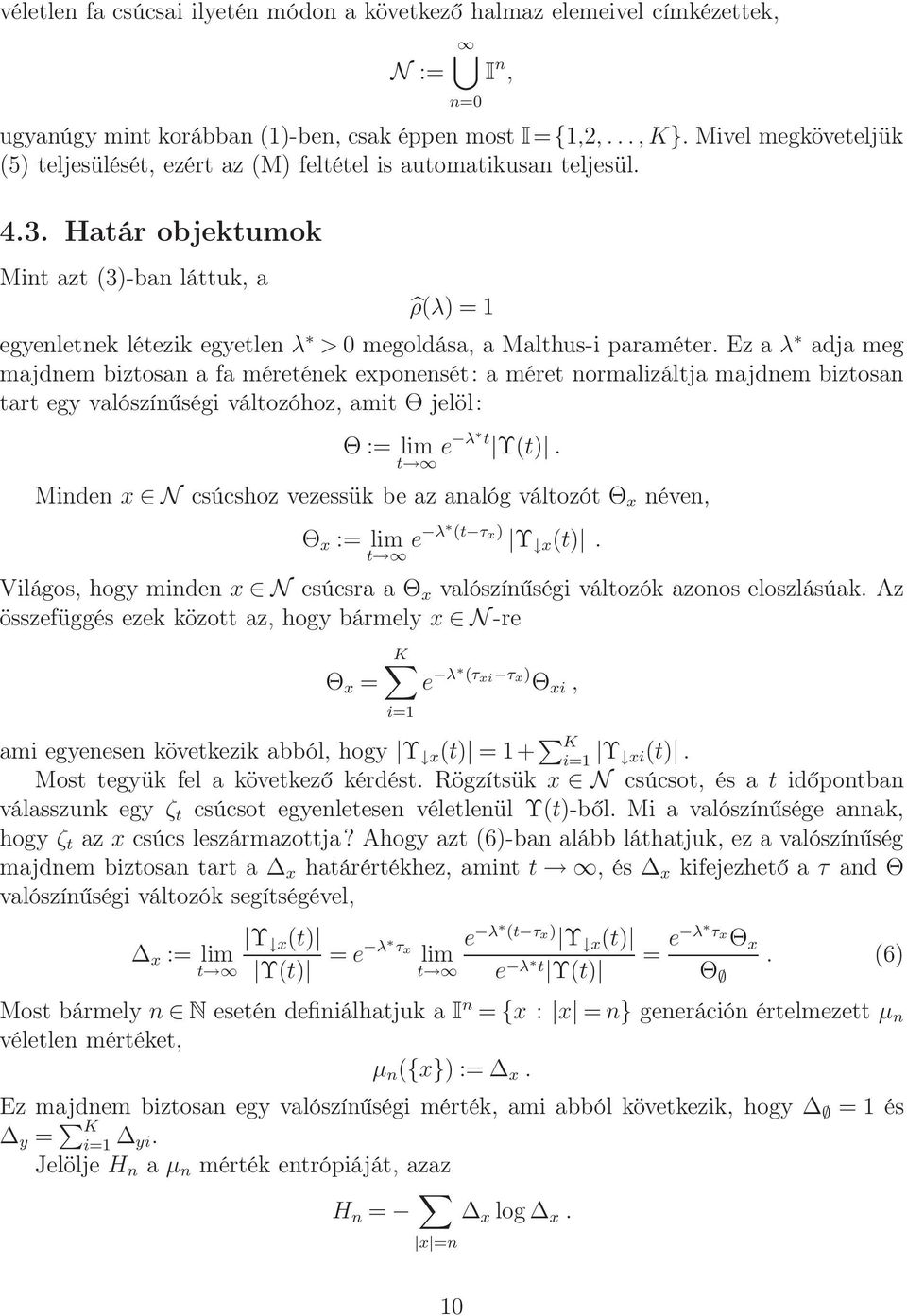 Határ objektumok Mint azt (3)-ban láttuk, a n=0 ρ(λ) = 1 egyenletnek létezik egyetlen λ > 0 megoldása, a Malthus-i paraméter.