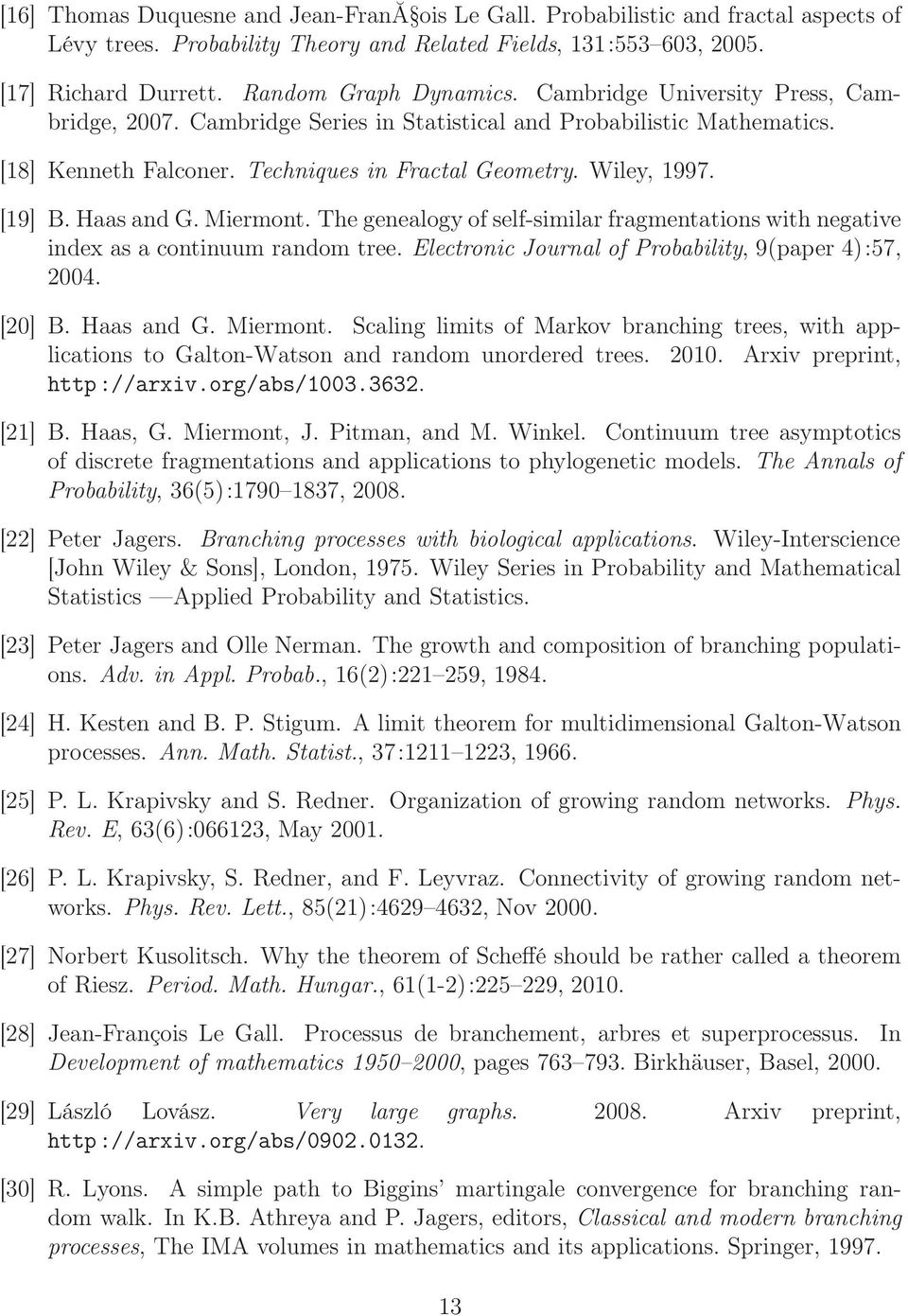 Miermont. The genealogy of self-similar fragmentations with negative index as a continuum random tree. Electronic Journal of Probability, 9(paper 4):57, 2004. [20] B. Haas and G. Miermont.