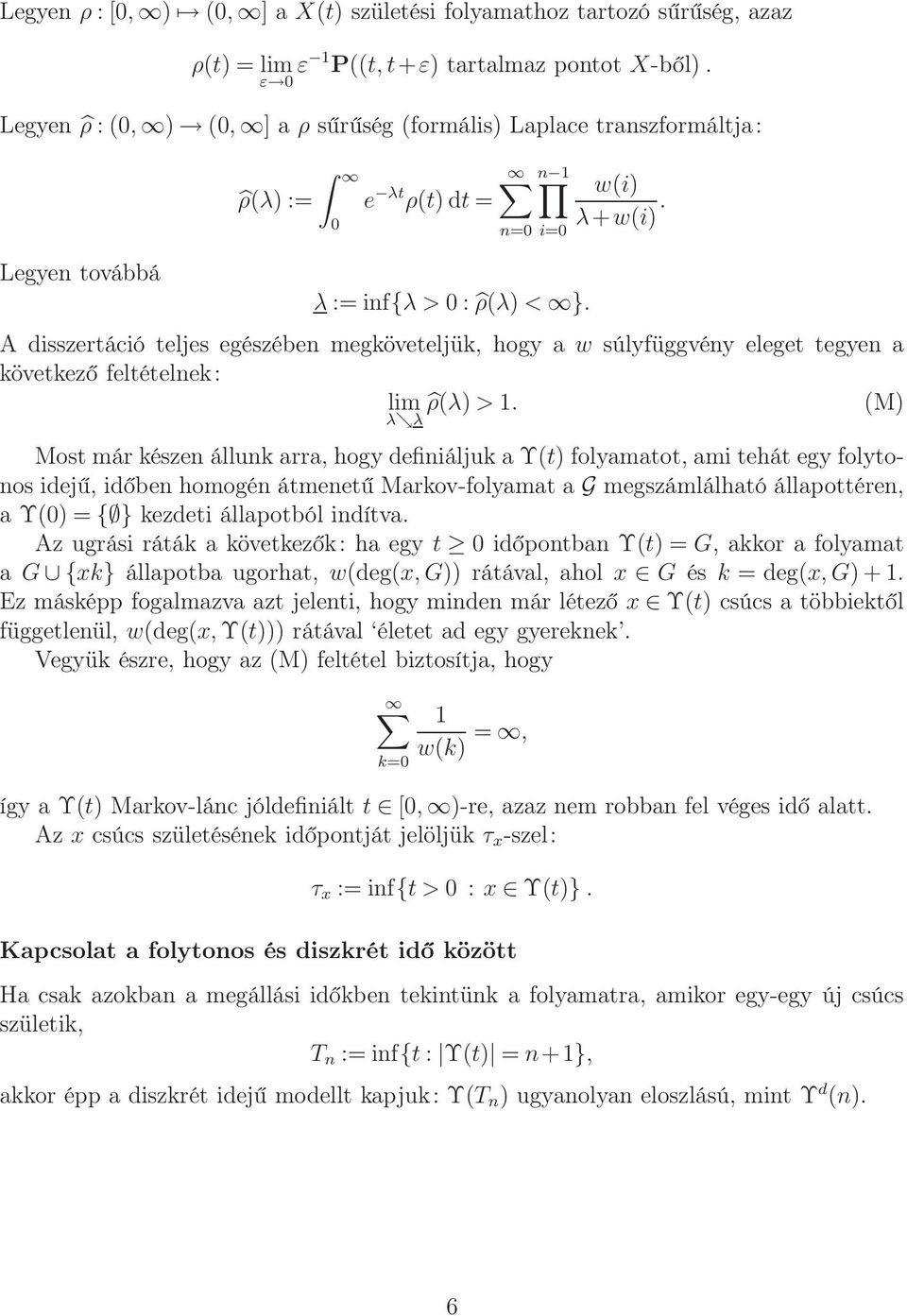 A disszertáció teljes egészében megköveteljük, hogy a w súlyfüggvény eleget tegyen a következő feltételnek: lim ρ(λ) > 1.