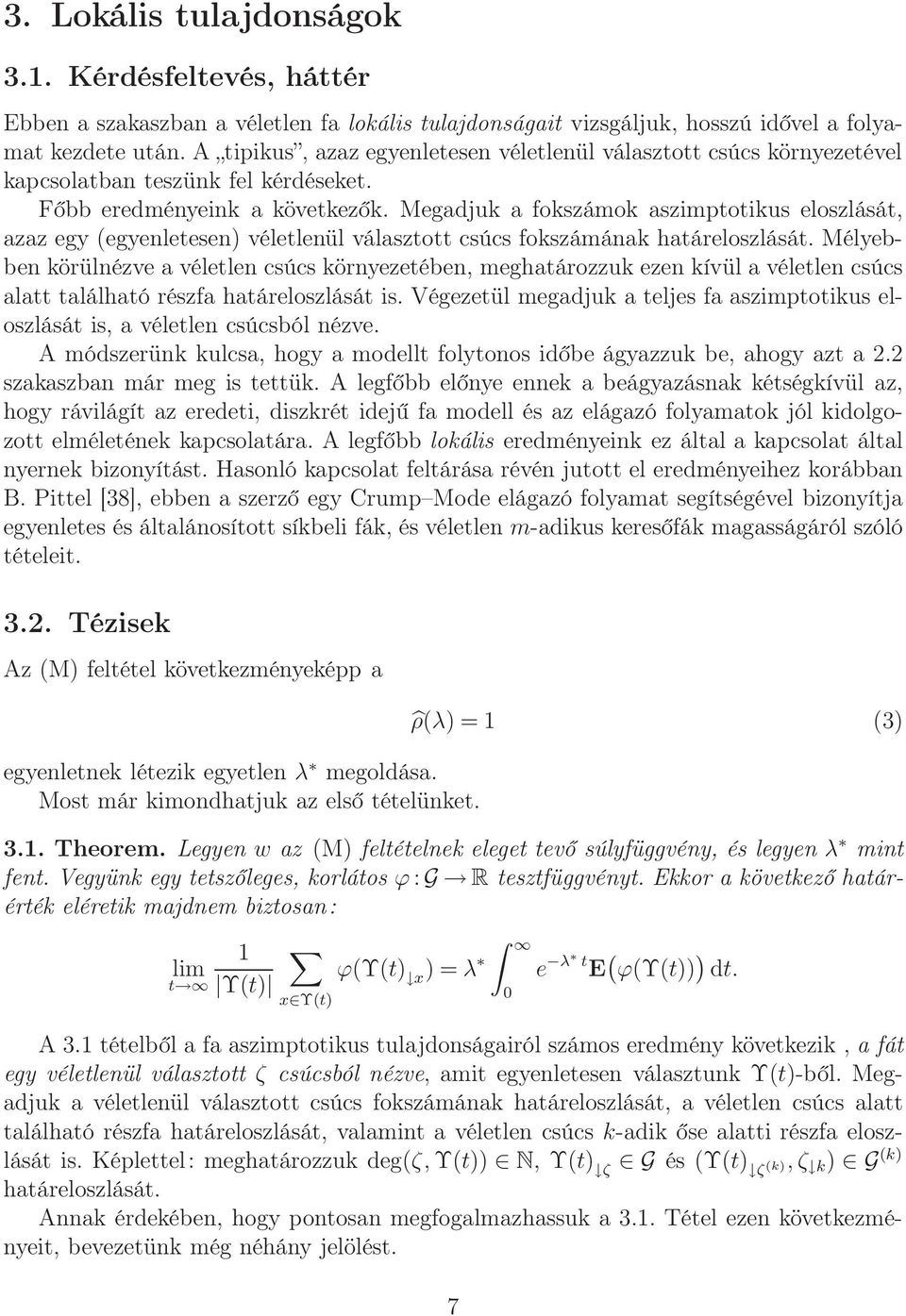 Megadjuk a fokszámok aszimptotikus eloszlását, azaz egy (egyenletesen) véletlenül választott csúcs fokszámának határeloszlását.