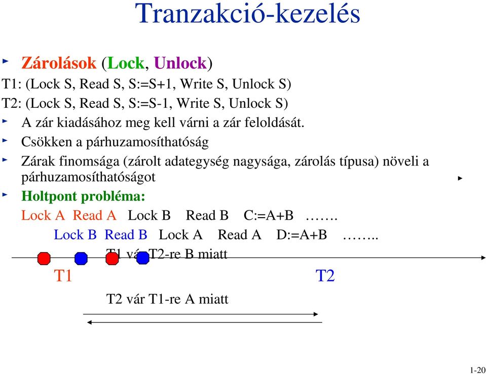 Csökken a párhuzamosíthatóság Zárak finomsága (zárolt adategység nagysága, zárolás típusa) növeli a