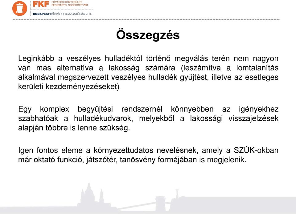 begyűjtési rendszernél könnyebben az igényekhez szabhatóak a hulladékudvarok, melyekből a lakossági visszajelzések alapján többre is