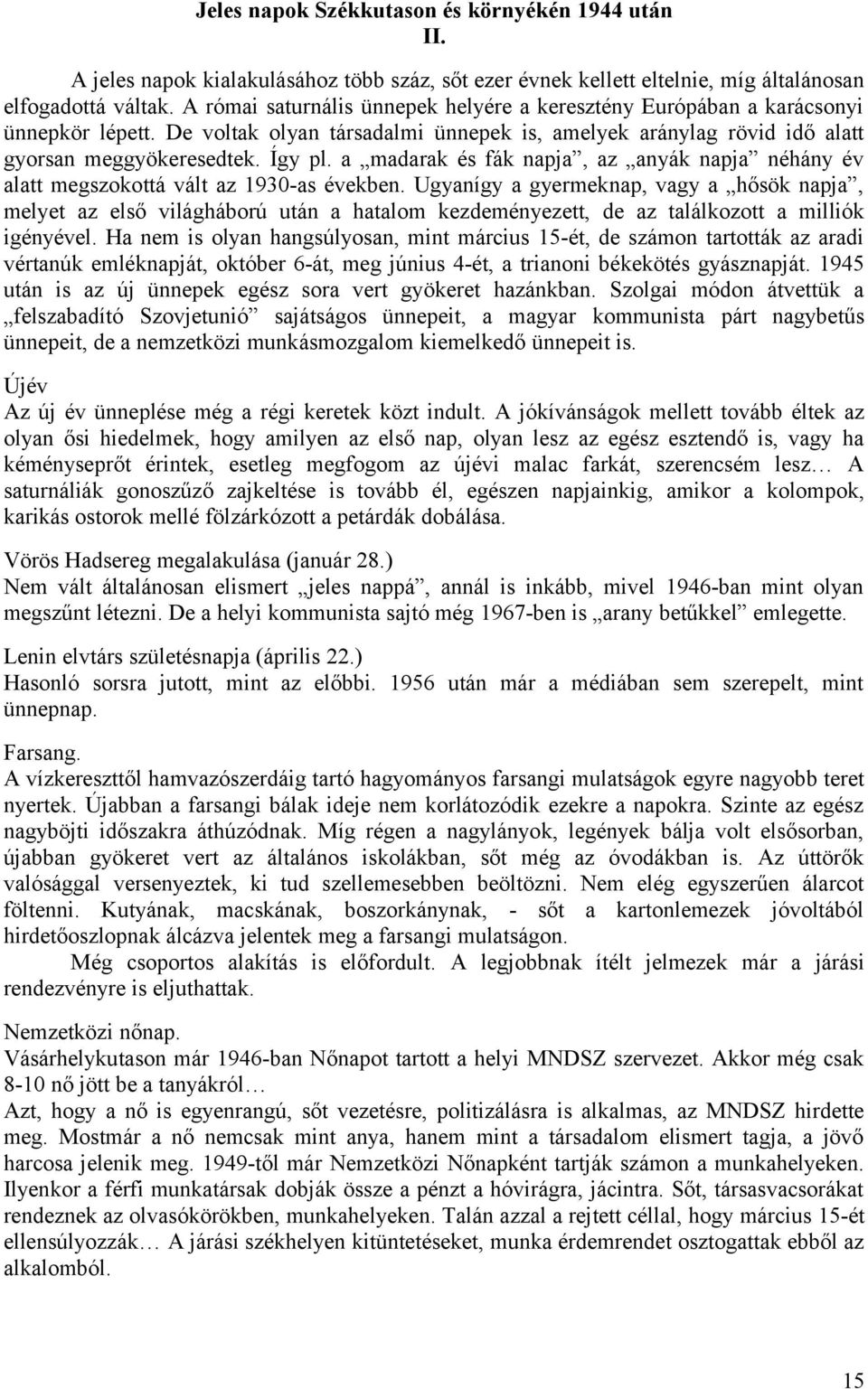 a madarak és fák napja, az anyák napja néhány év alatt megszokottá vált az 1930-as években.