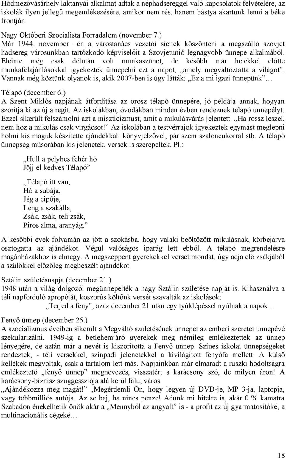 november én a várostanács vezetői siettek köszönteni a megszálló szovjet hadsereg városunkban tartózkodó képviselőit a Szovjetunió legnagyobb ünnepe alkalmából.