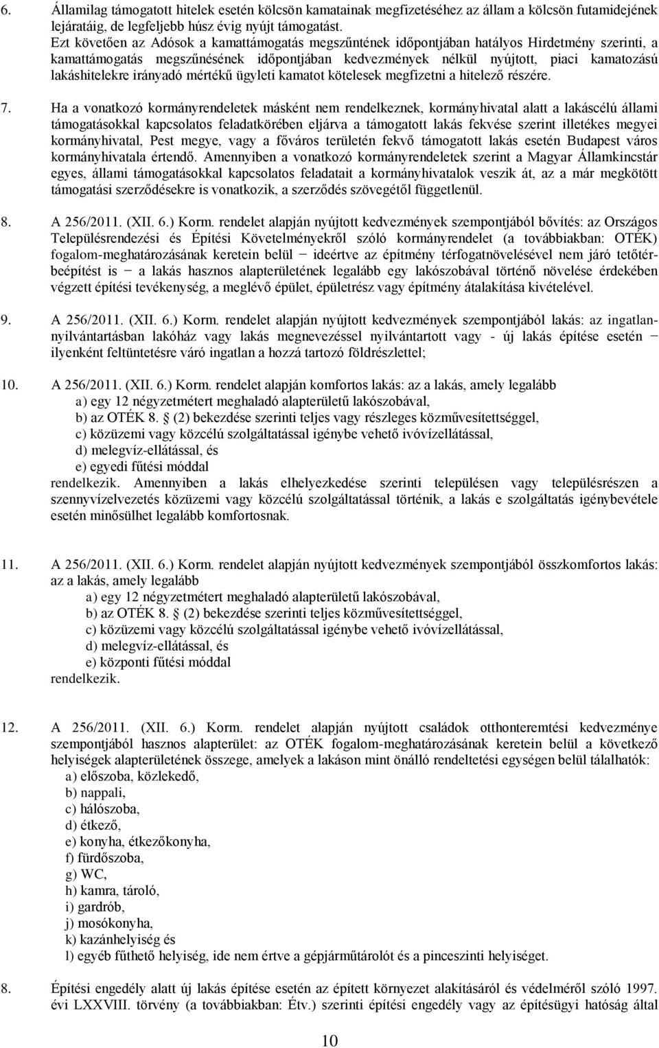 lakáshitelekre irányadó mértékű ügyleti kamatot kötelesek megfizetni a hitelező részére. 7.