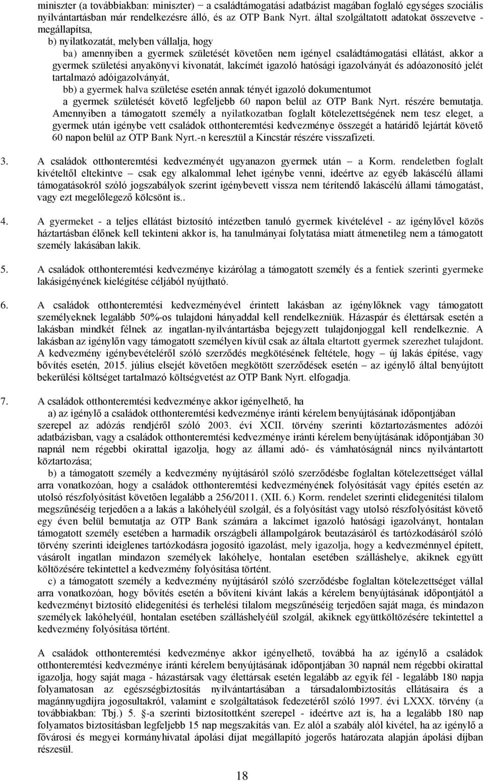 születési anyakönyvi kivonatát, lakcímét igazoló hatósági igazolványát és adóazonosító jelét tartalmazó adóigazolványát, bb) a gyermek halva születése esetén annak tényét igazoló dokumentumot a