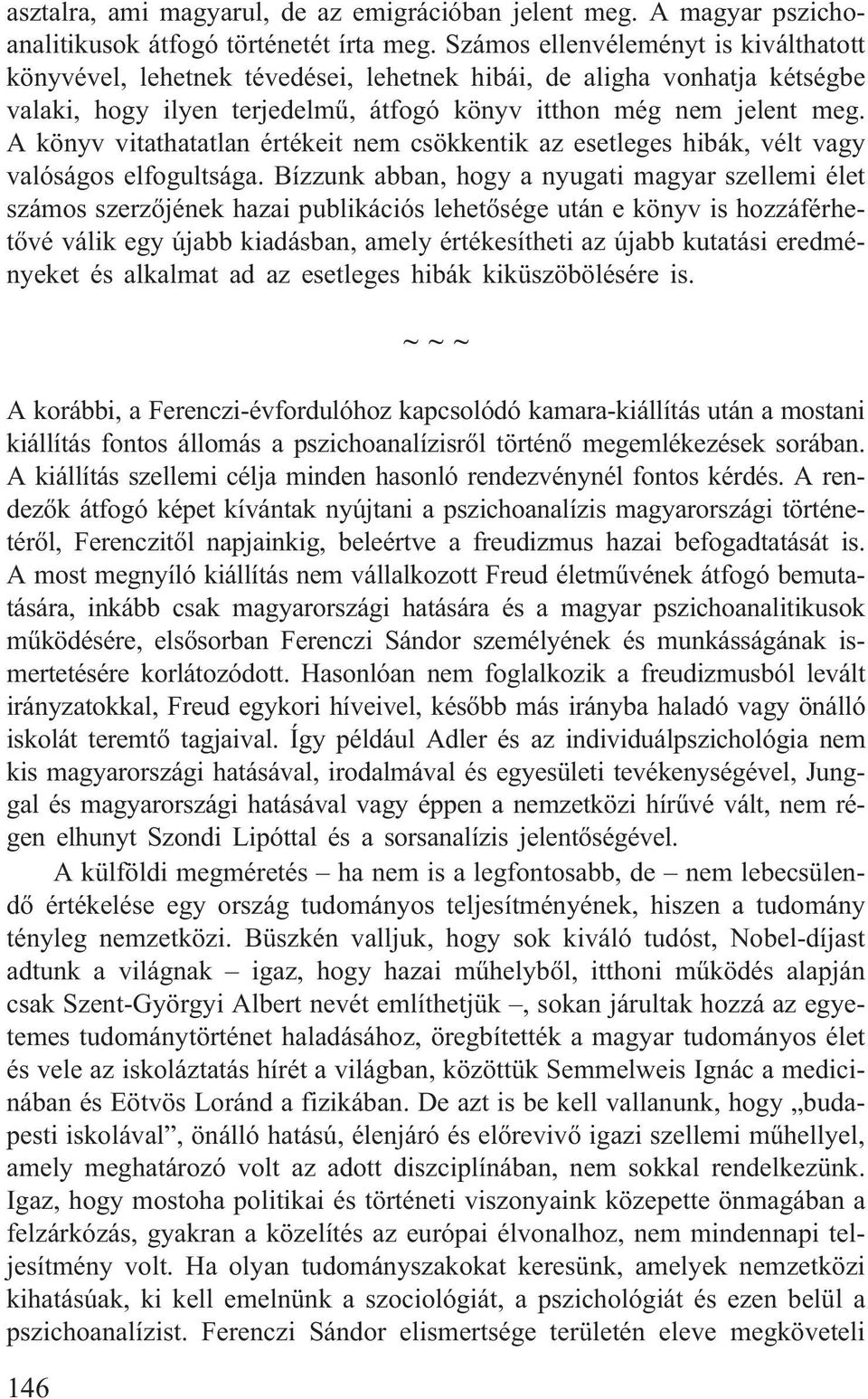 A könyv vitathatatlan értékeit nem csökkentik az esetleges hibák, vélt vagy valóságos elfogultsága.