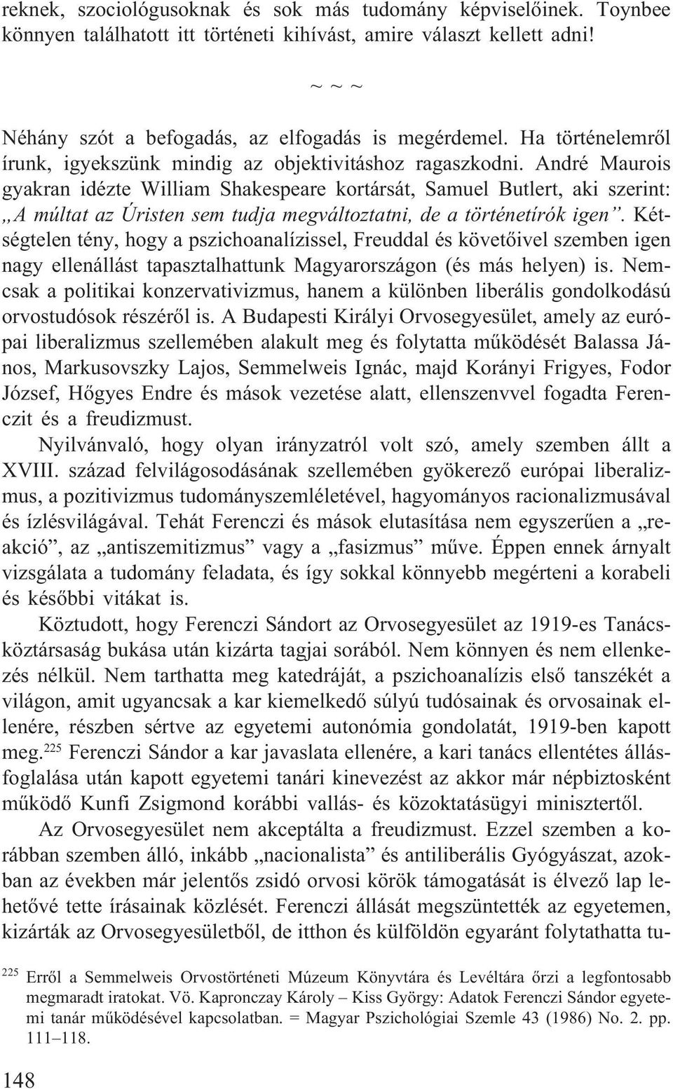 André Maurois gyakran idézte William Shakespeare kortársát, Samuel Butlert, aki szerint: A múltat az Úristen sem tudja megváltoztatni, de a történetírók igen.