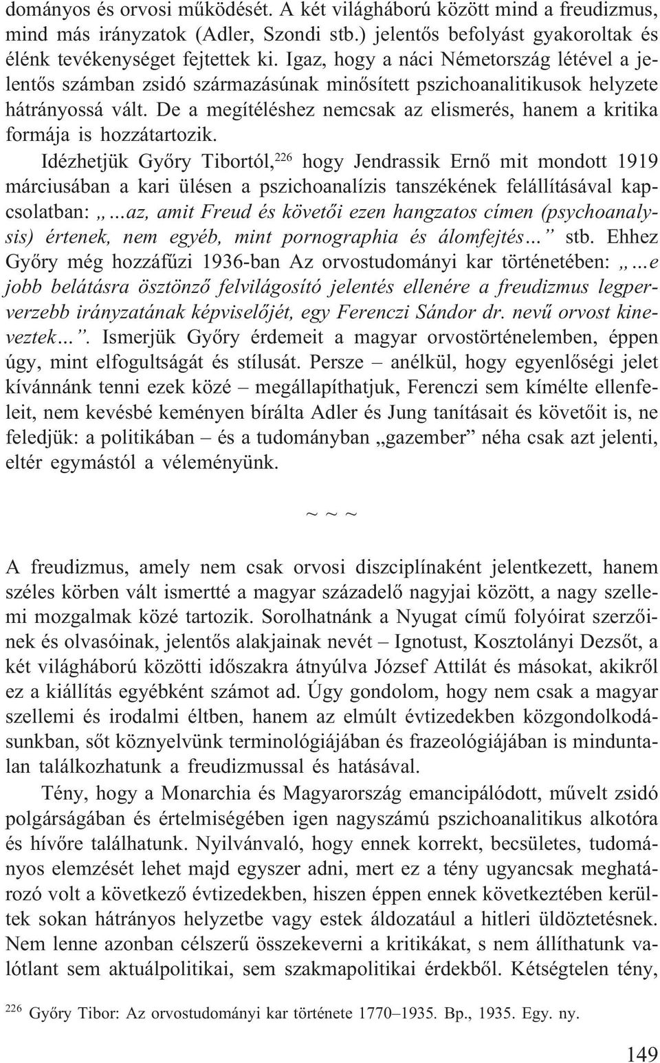 De a megítéléshez nemcsak az elismerés, hanem a kritika formája is hozzátartozik.