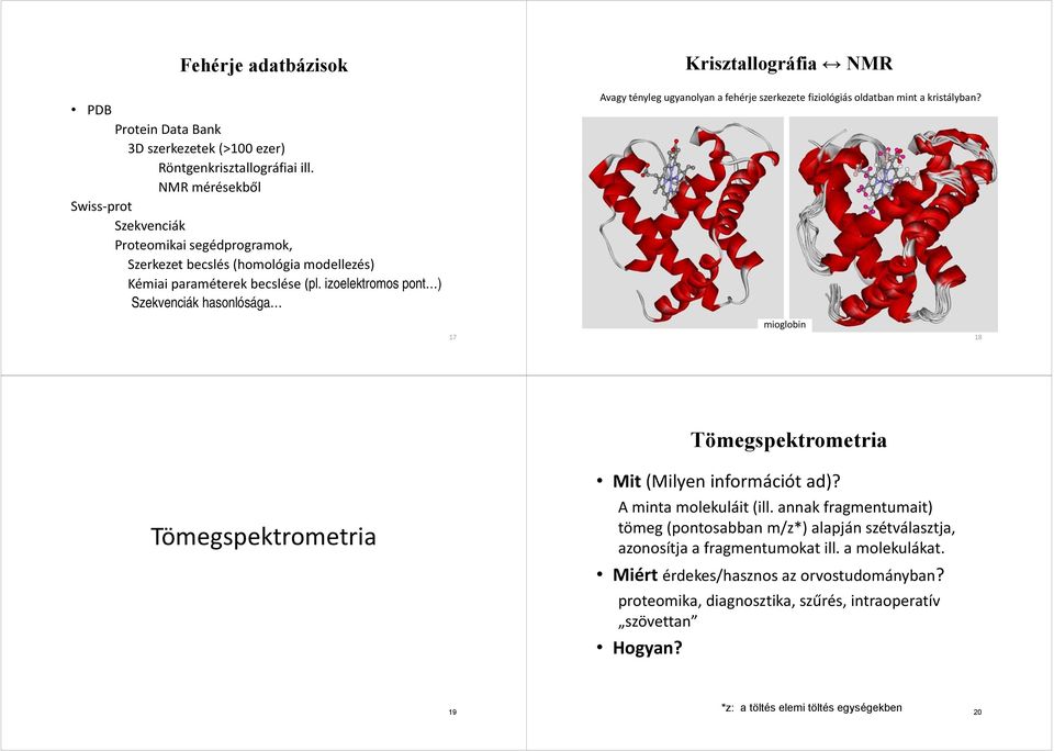 izoelektromos pont ) Szekvenciák hasonlósága Krisztallográfia NMR Avagy tényleg ugyanolyan a fehérje szerkezete fiziológiás oldatban mint a kristályban?