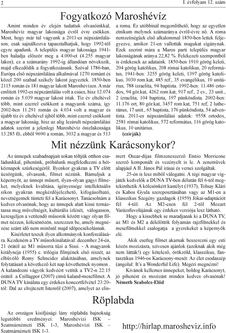 255 magyar lakos), ez a számarány 1992-ig állandóan növekszik, majd elkezdődik a fogyatkozásunk.