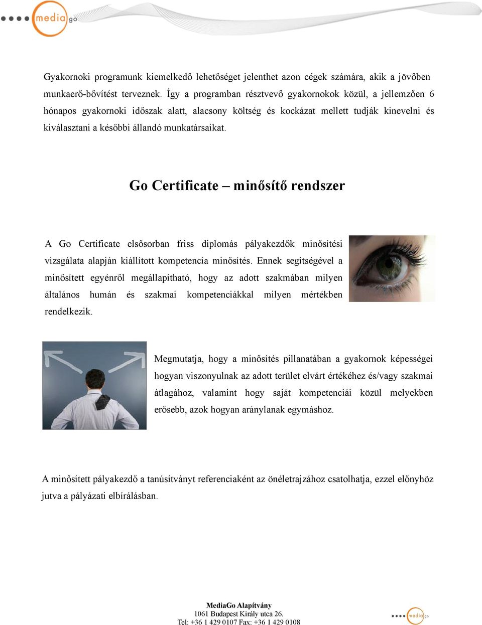 Go Certificate minősítő rendszer A Go Certificate elsősorban friss diplomás pályakezdők minősítési vizsgálata alapján kiállított kompetencia minősítés.