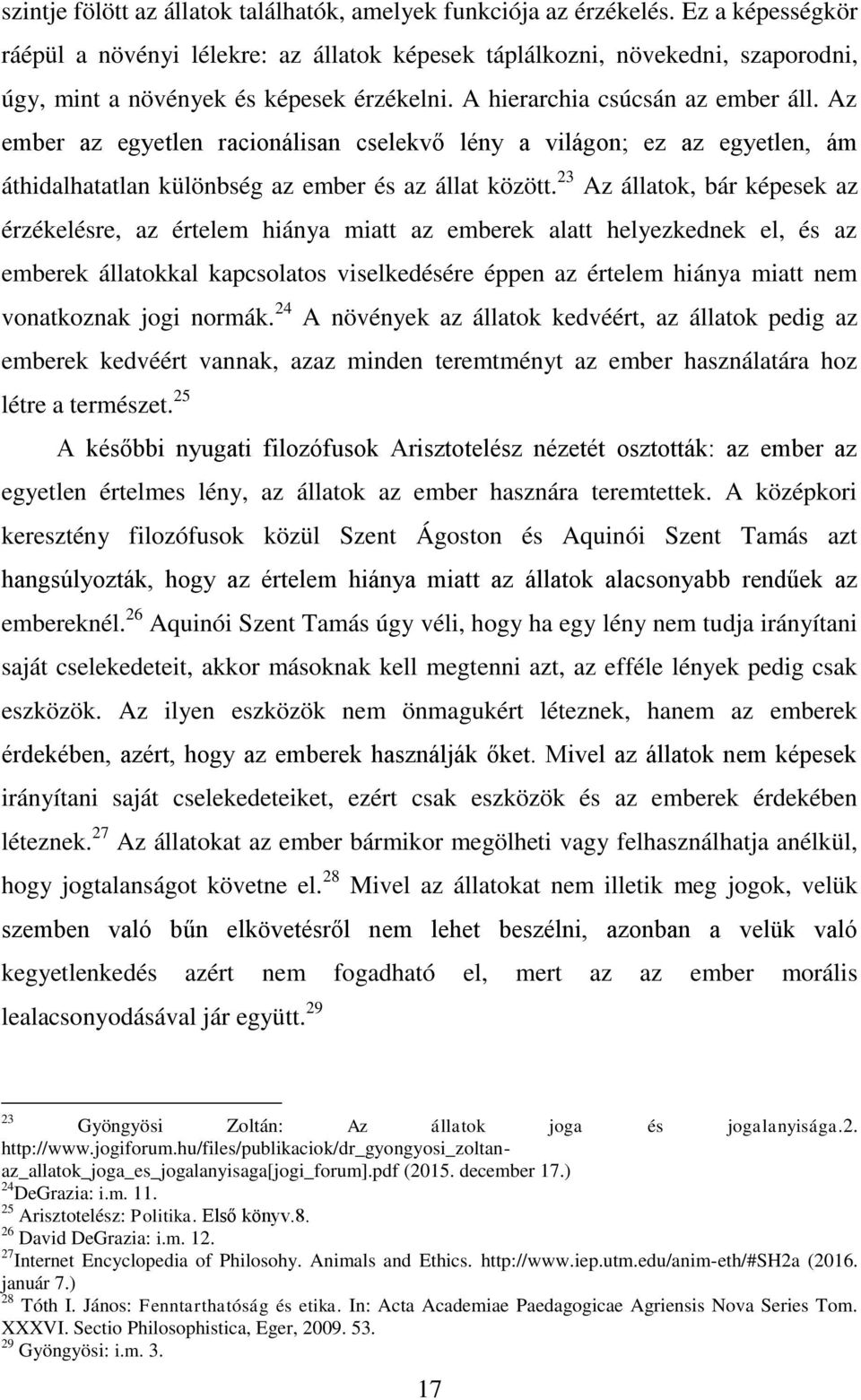 Az ember az egyetlen racionálisan cselekvő lény a világon; ez az egyetlen, ám áthidalhatatlan különbség az ember és az állat között.